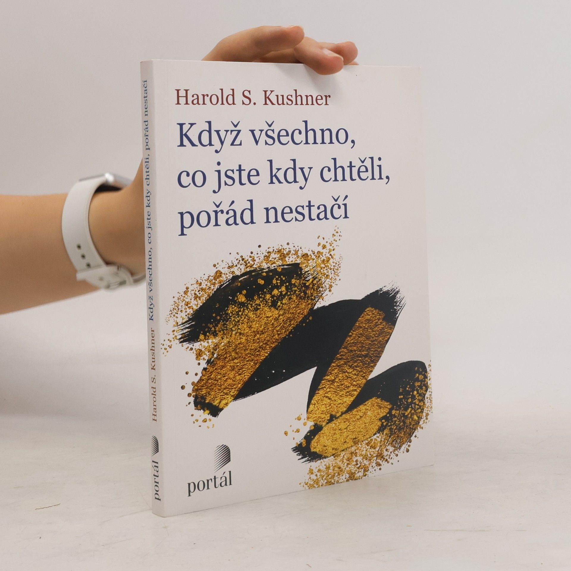 Harold Kushner Když všechno, co jste kdy chtěli, pořád nestačí