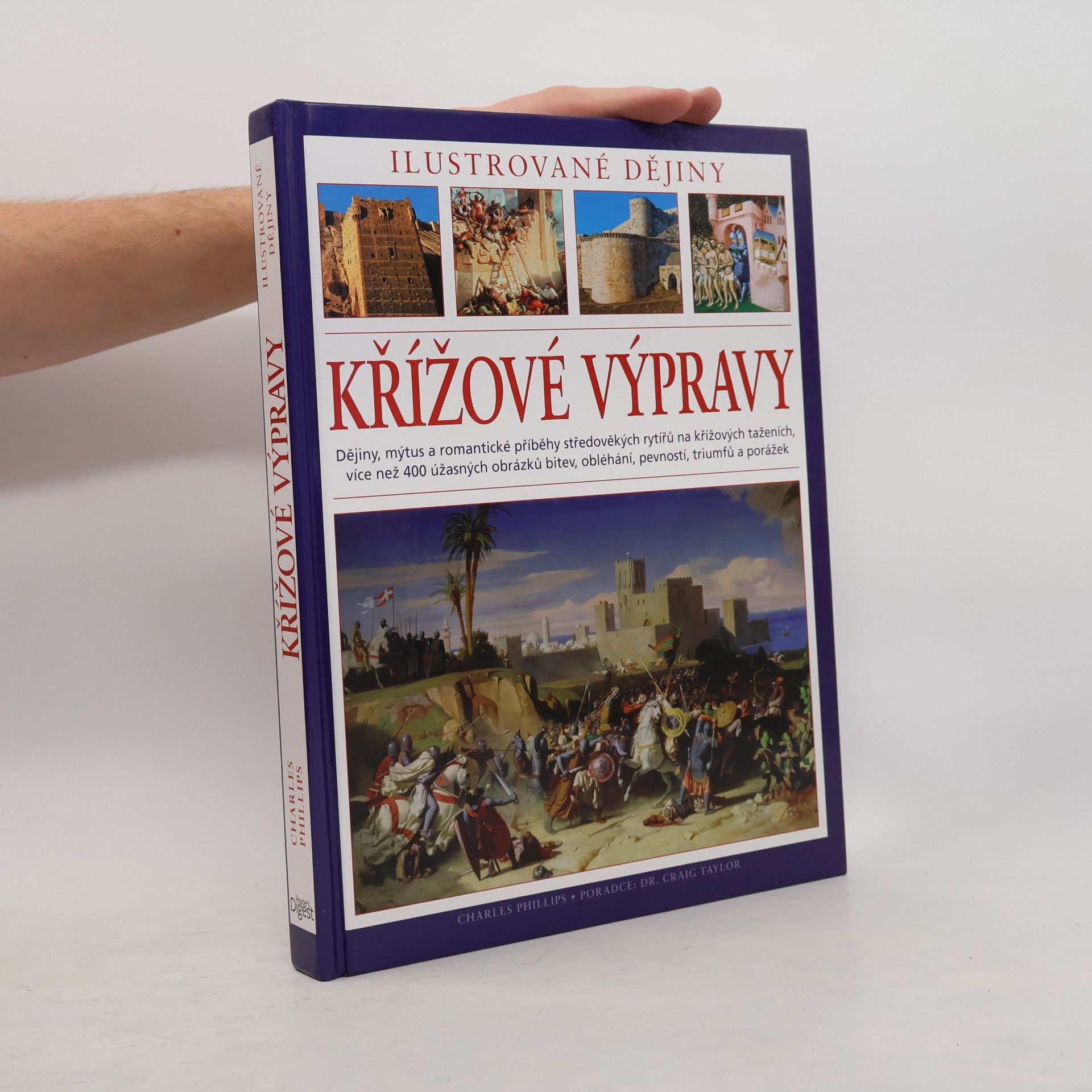 Charles Phillips Křížové výpravy. Ilustrované dějiny. Dějiny, mýtus a romantické příběhy středověkých rytířů na křížových taženích