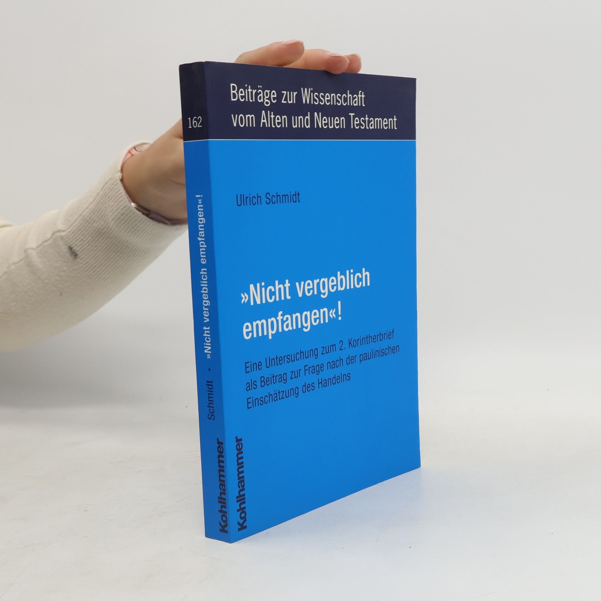 Ulrich Schmidt-Denter Beiträge zur Wissenschaft vom Alten und Neuen Testament - 162: „Nicht vergeblich empfangen“!