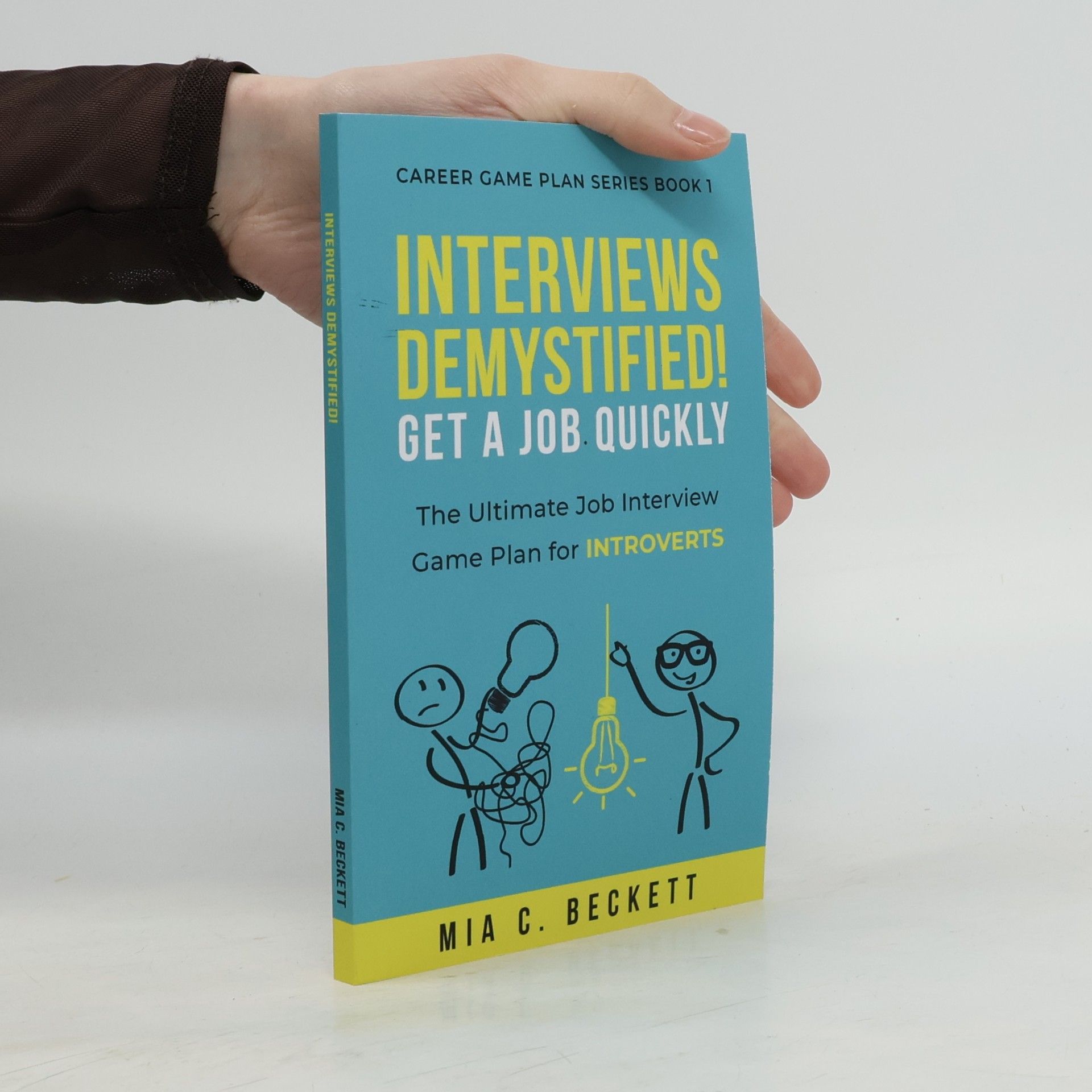 Mia C. Beckett Career Game Plan Series - 1: Interviews Demystified! Get a Job Quickly