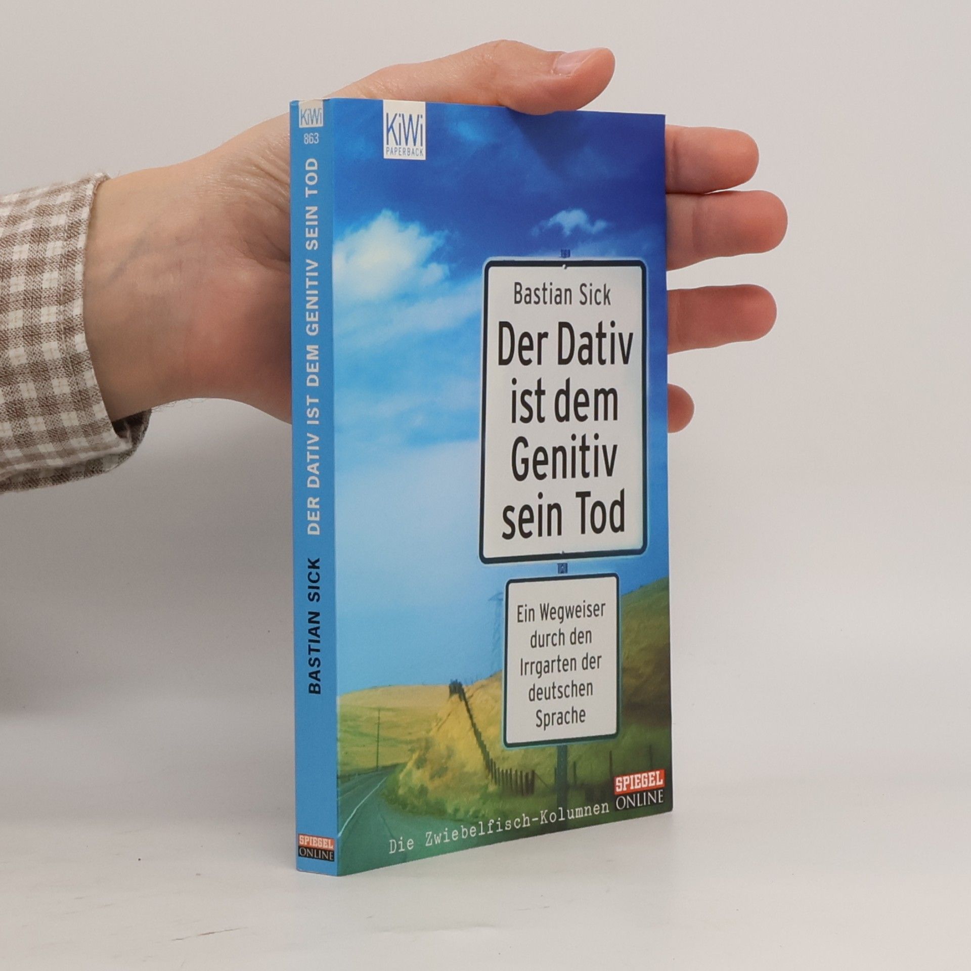 Bastian Sick Der Dativ ist dem Genitiv sein Tod. Ein Wegweiser durch den Irrgarten der deutschen Sprache