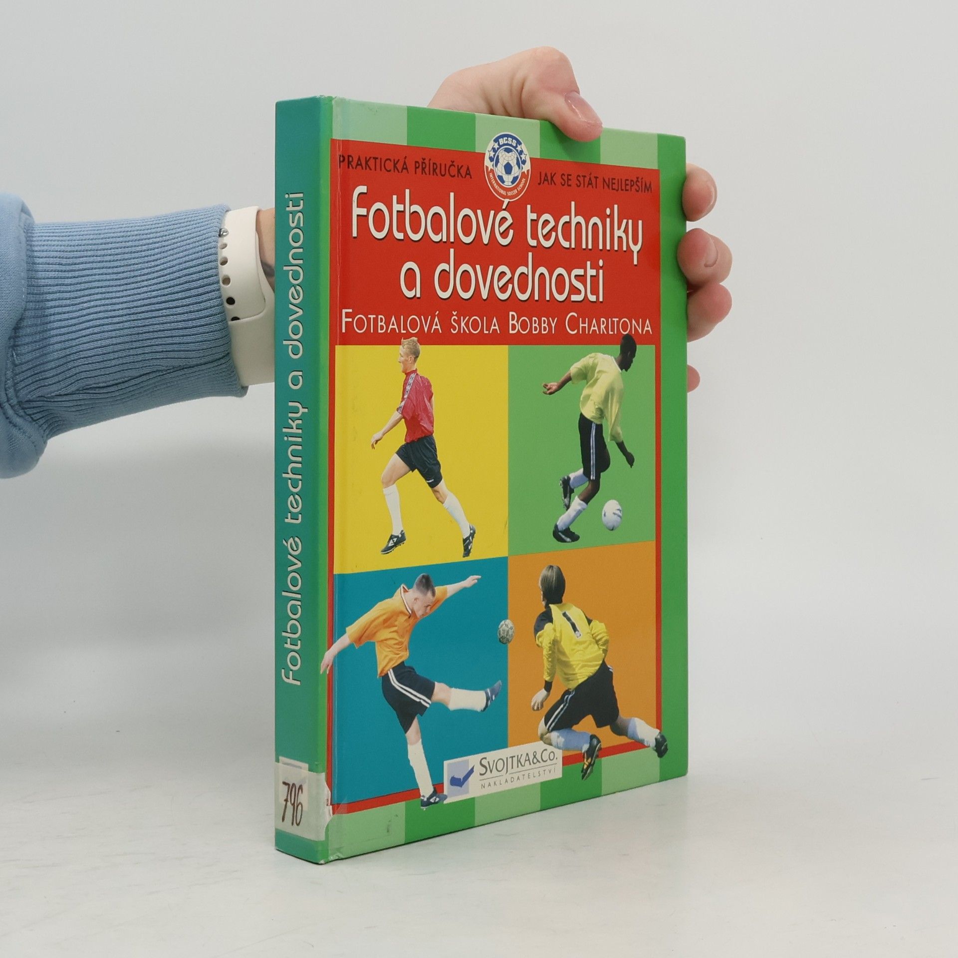 Kolektiv autorů Fotbalové techniky a dovednosti: Ve spolupráci s Fotbalovou školou Bobbyho Charltona Fotbalová škola Bobby Charltona