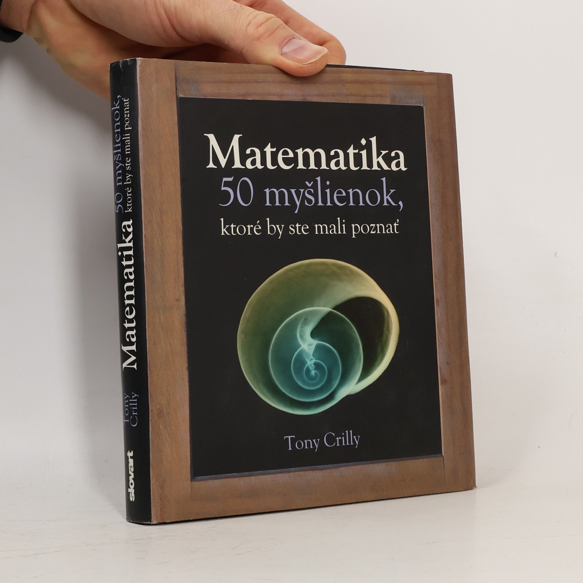 Tony Crilly Matematika - 50 myšlienok, ktoré by ste mali poznať