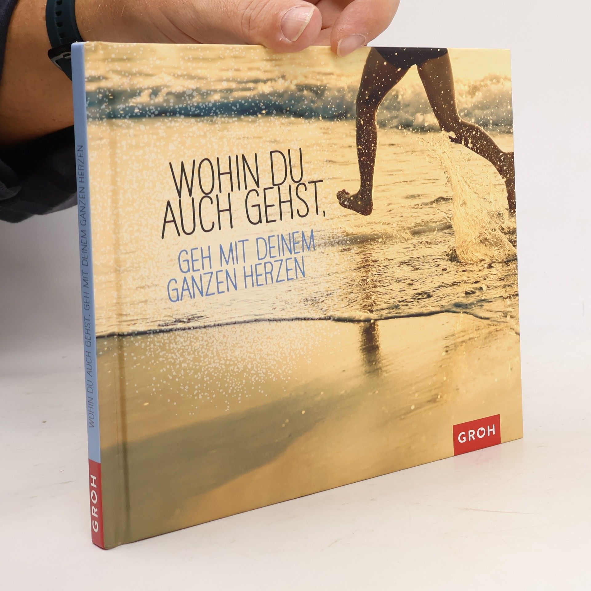 Autorenkollektiv Wohin du auch gehst, geh mit deinem ganzen Herzen