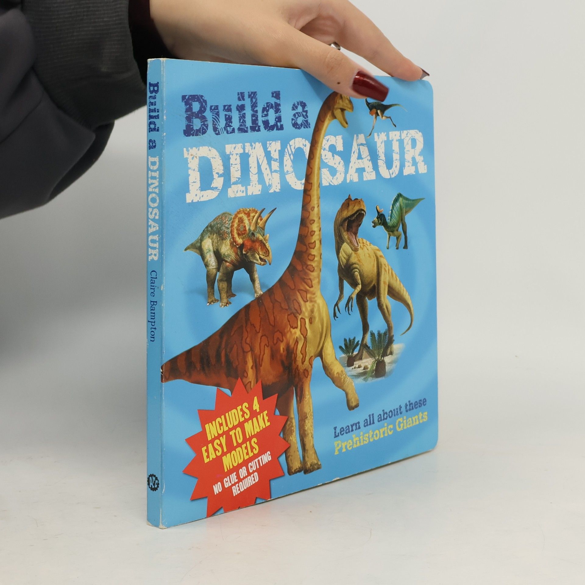 Claire Bampton Build a Dinosaur: Learn All About These Prehistoric Giants - Includes 4 Easy to Make Models No Glue or Cutting Required