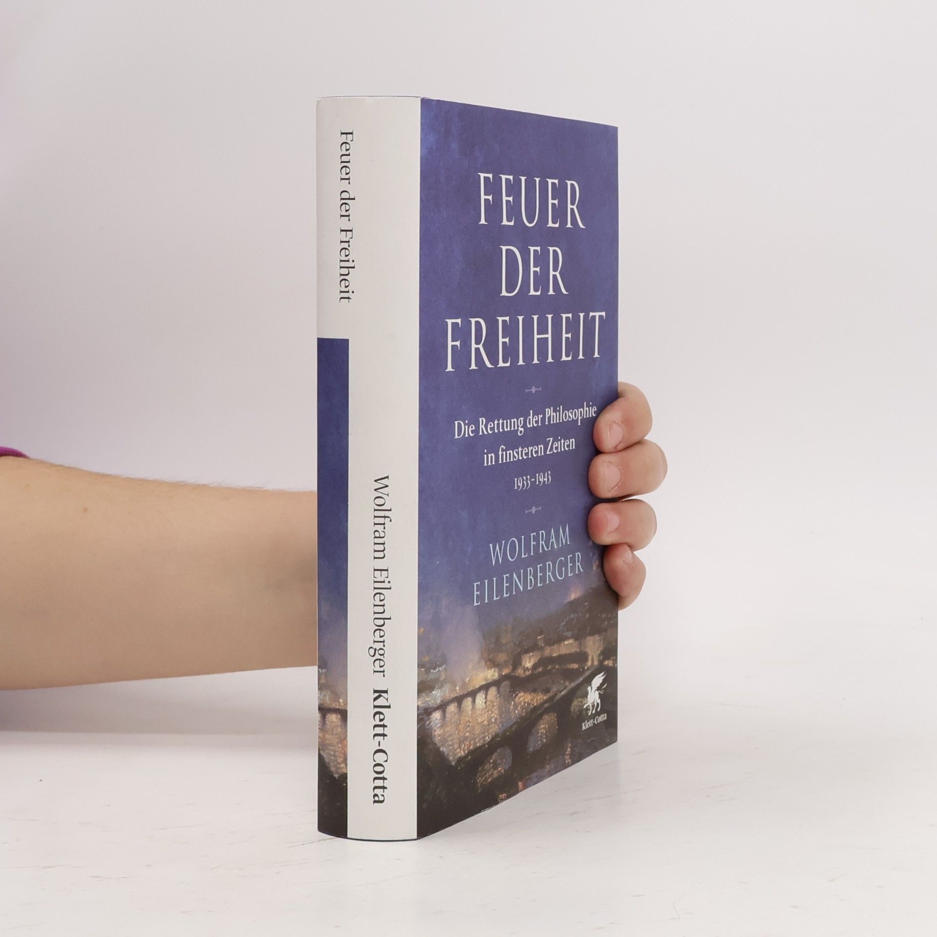 Wolfram Eilenberger Feuer der Freiheit. Die Rettung der Philosophie in finsteren Zeiten 1933-1943
