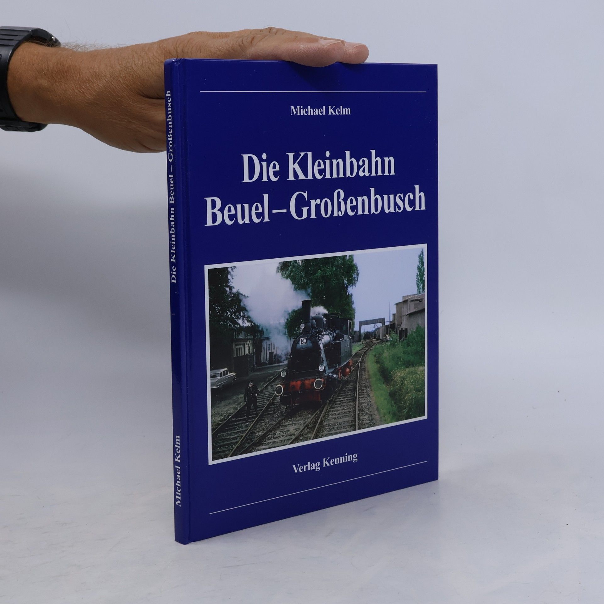 Michael Kelm Die Kleinbahn Beuel - Großenbusch