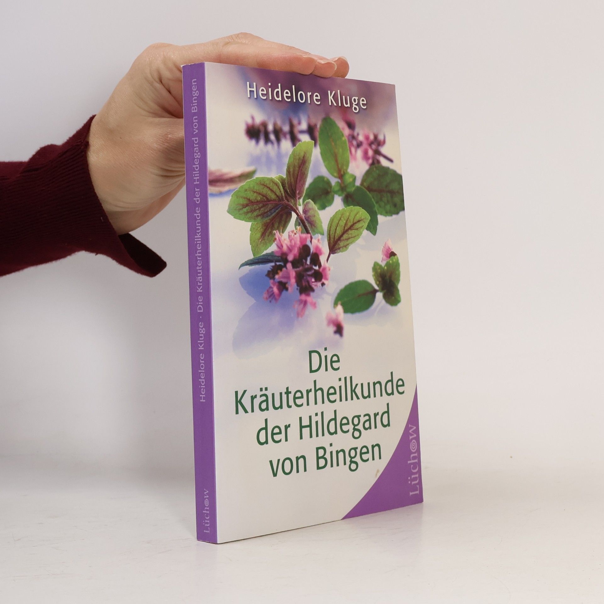 Heidelore Kluge Die Kräuterheilkunde der Hildegard von Bingen