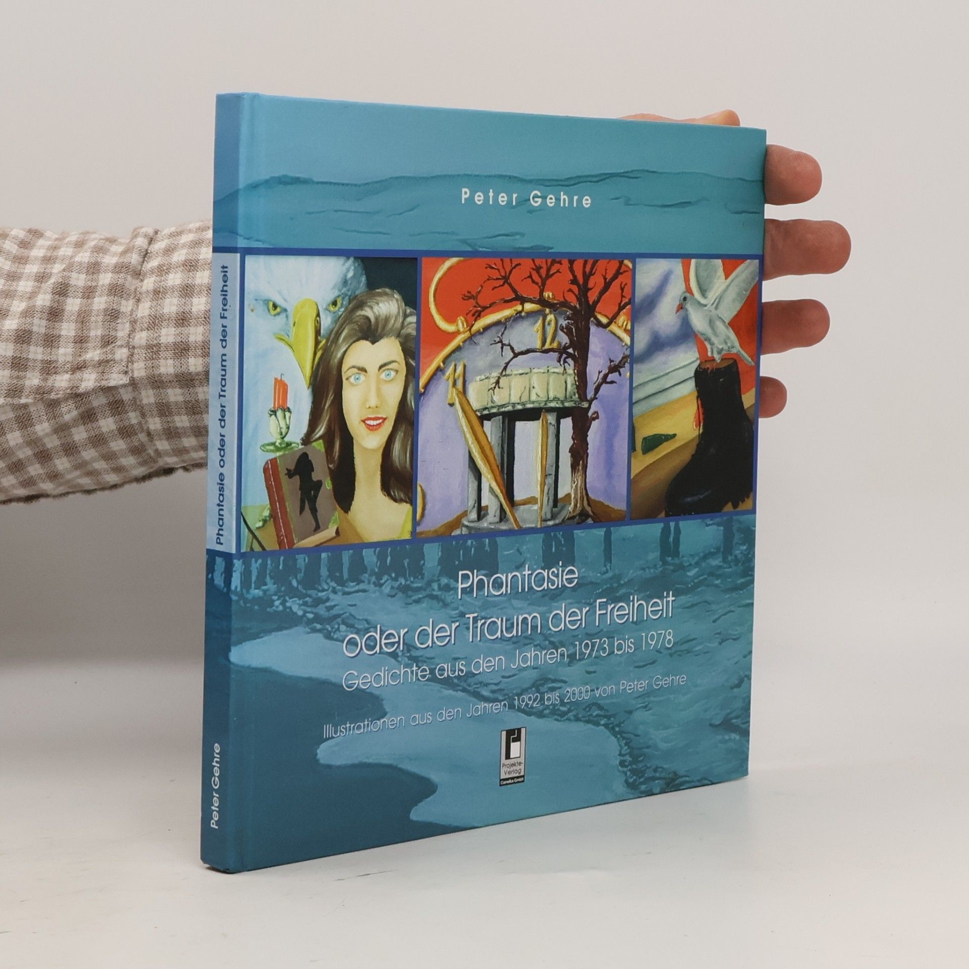 Phantasie oder der Traum der Freiheit: Gedichte aus den Jahren 1973 bis 1978 - Illustrationen aus den Jahren 1992 bis 2000 von Peter Gehre