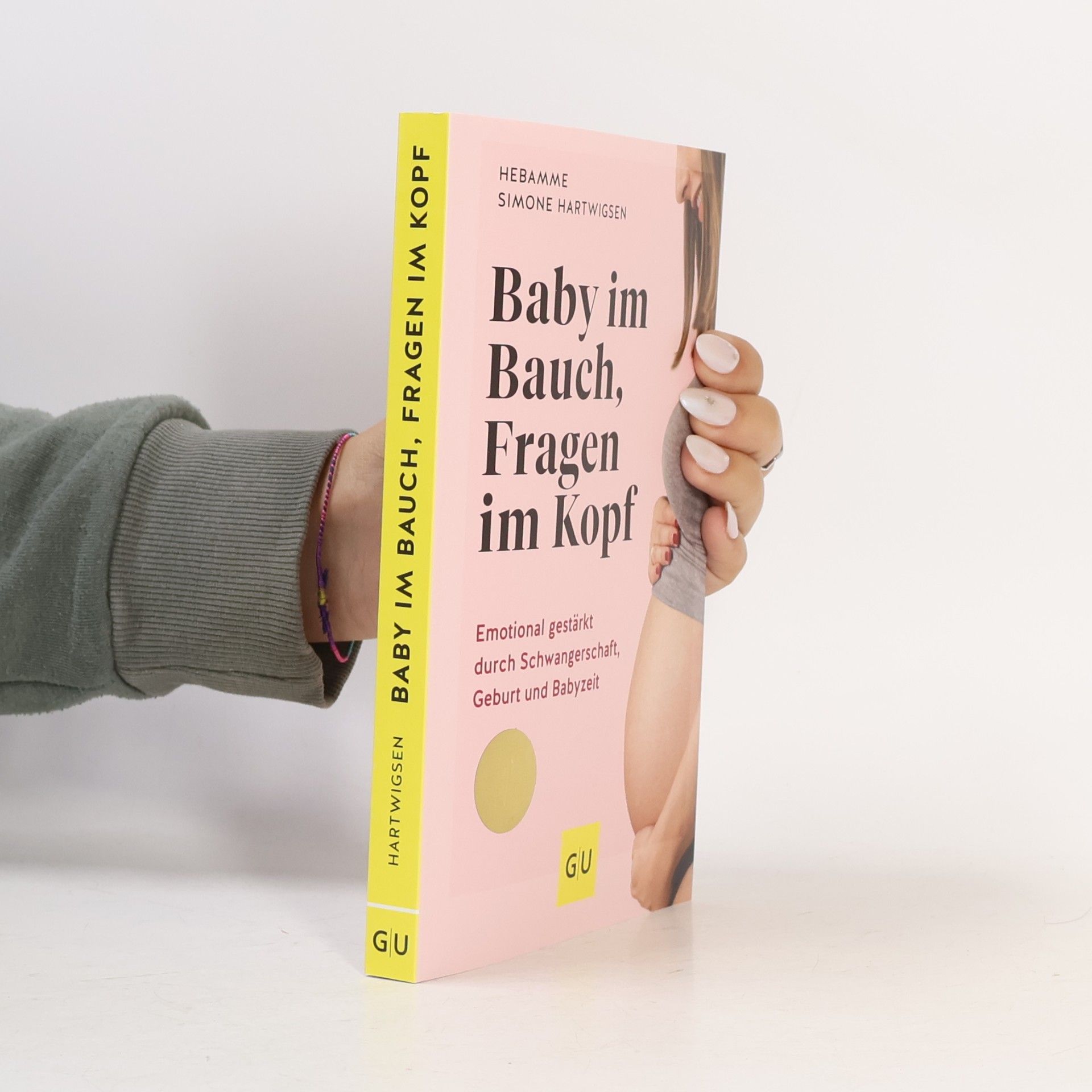 Simone Hartwigsen Baby im Bauch, Fragen im Kopf. Emotional gestärkt durch Schwangerschaft, Geburt und Babyzeit