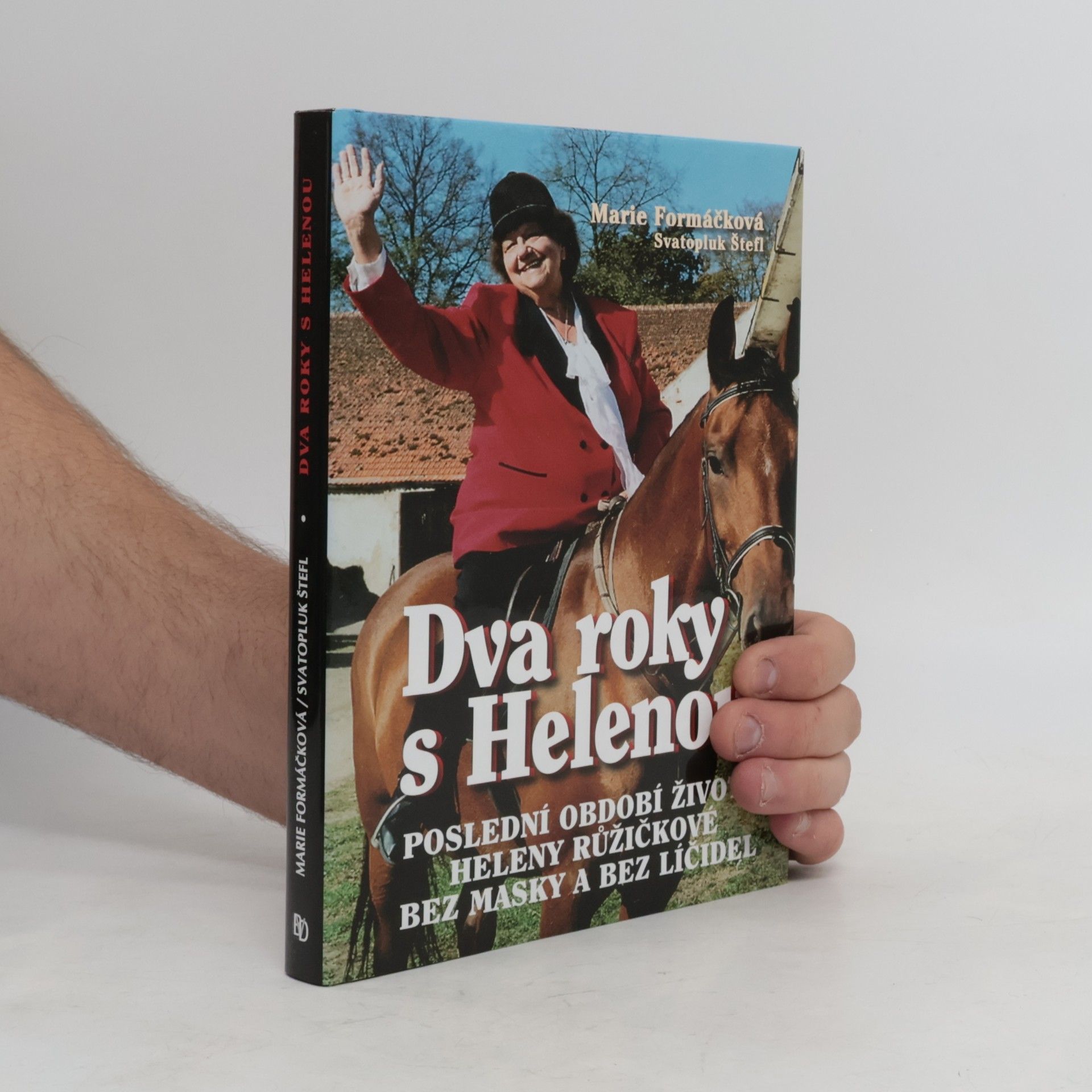 Svatopluk Štefl Dva roky s Helenou : poslední období života Heleny Růžičkové bez masky a bez líčidel