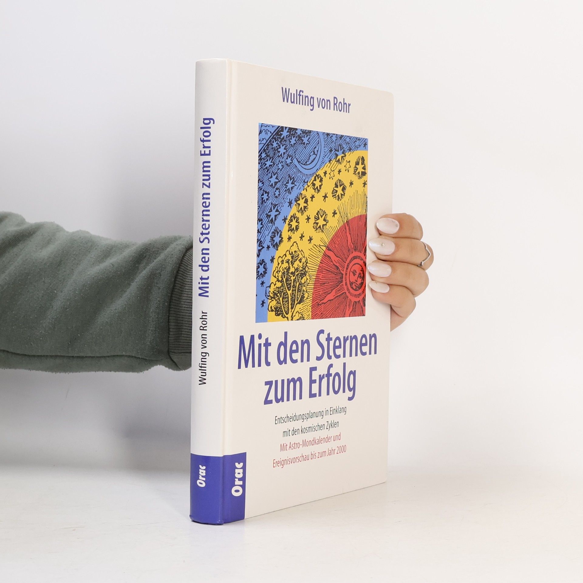 Wulfing von Rohr Mit den Sternen zum Erfolg: Entscheidungsplanung in Einklang mit den kosmischen Zyklen. Mit Astro-Mondkalender und Ereignisvorschau bis zum Jahr 2000