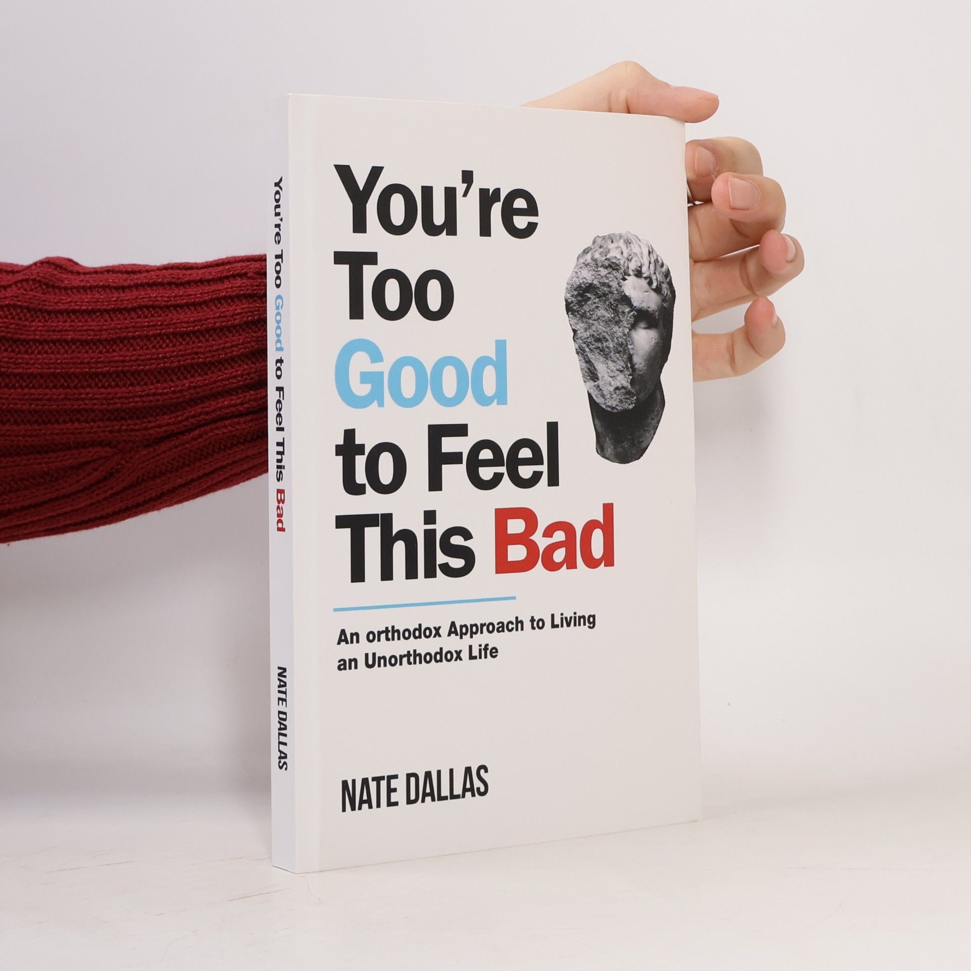 Nate Dallas You're Too Good to Feel This Bad: An Orthodox Approach to Living an Unorthodox Life