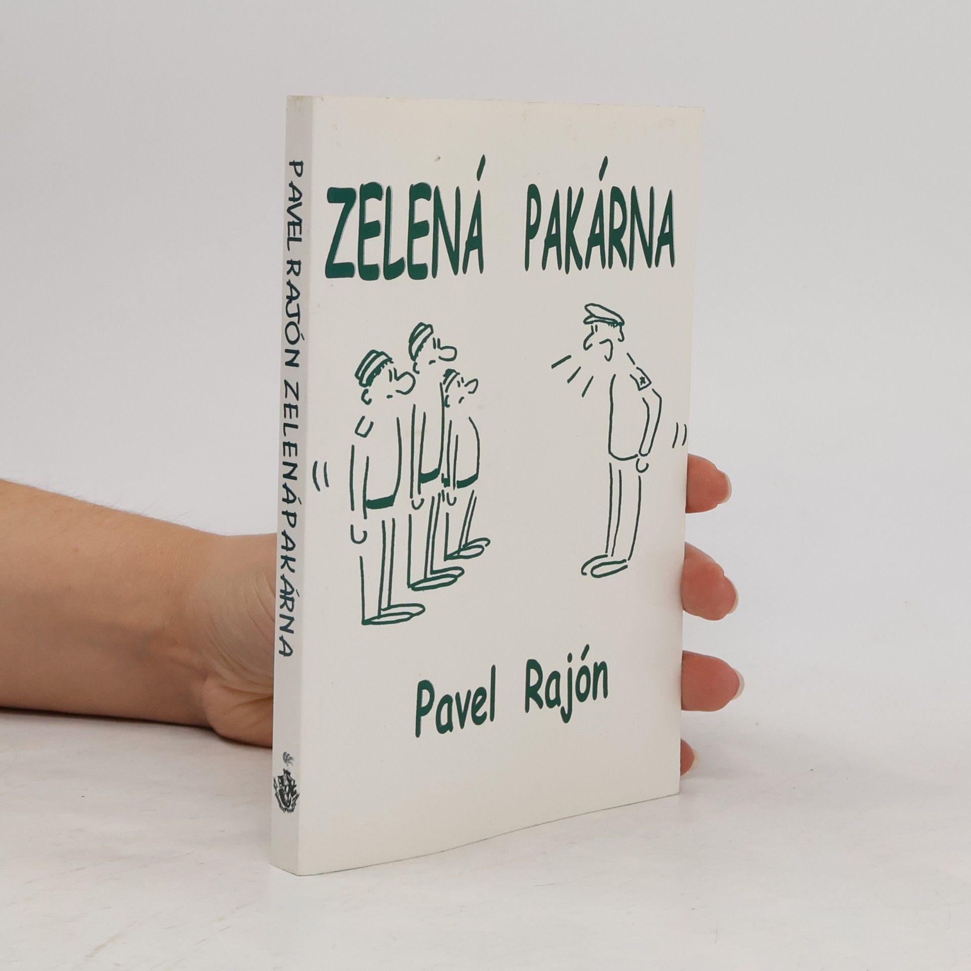 Pavel Rajón Zelená pakárna, aneb, Humorně-reálné pohledy do života řadového vojáka