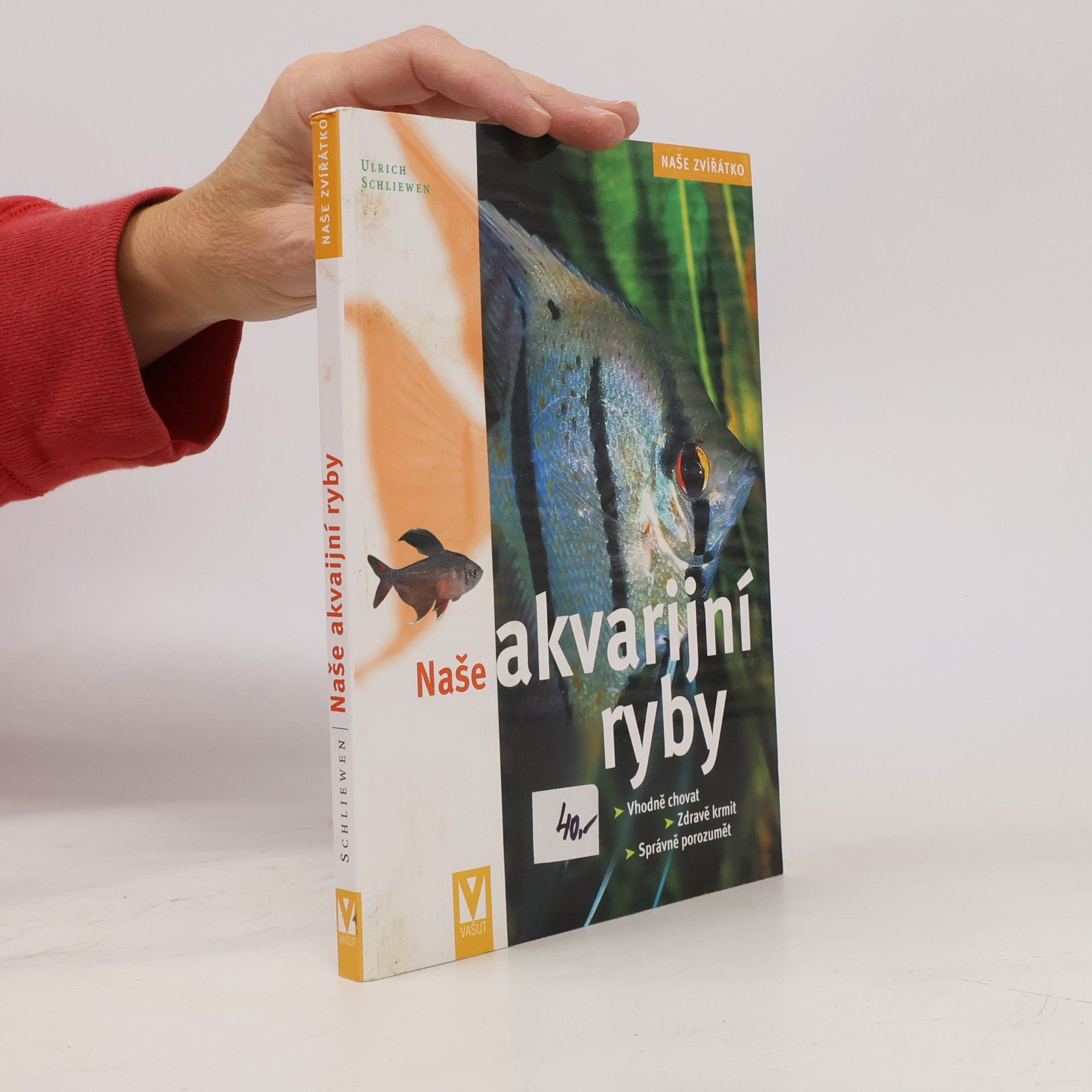 Ulrich K. Schliewen Naše akvarijní ryby. Vhodně chovat, zdravě krmit, správně porozumět
