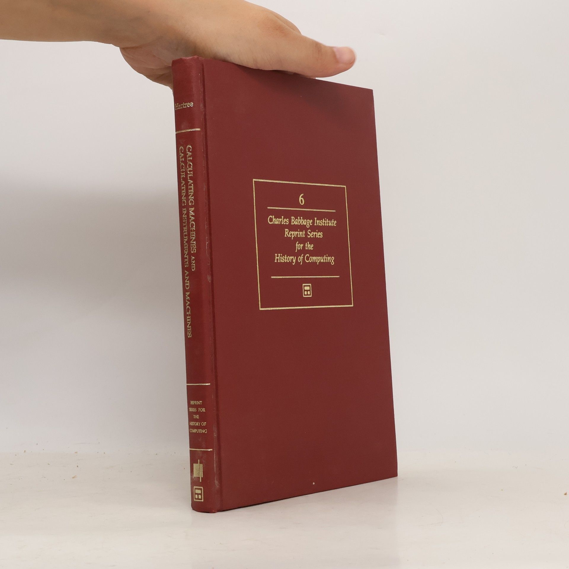 Douglas Rayner Hartree Charles Babbage Institute Reprint Series for the History of Computing - 6: Calculating Machines