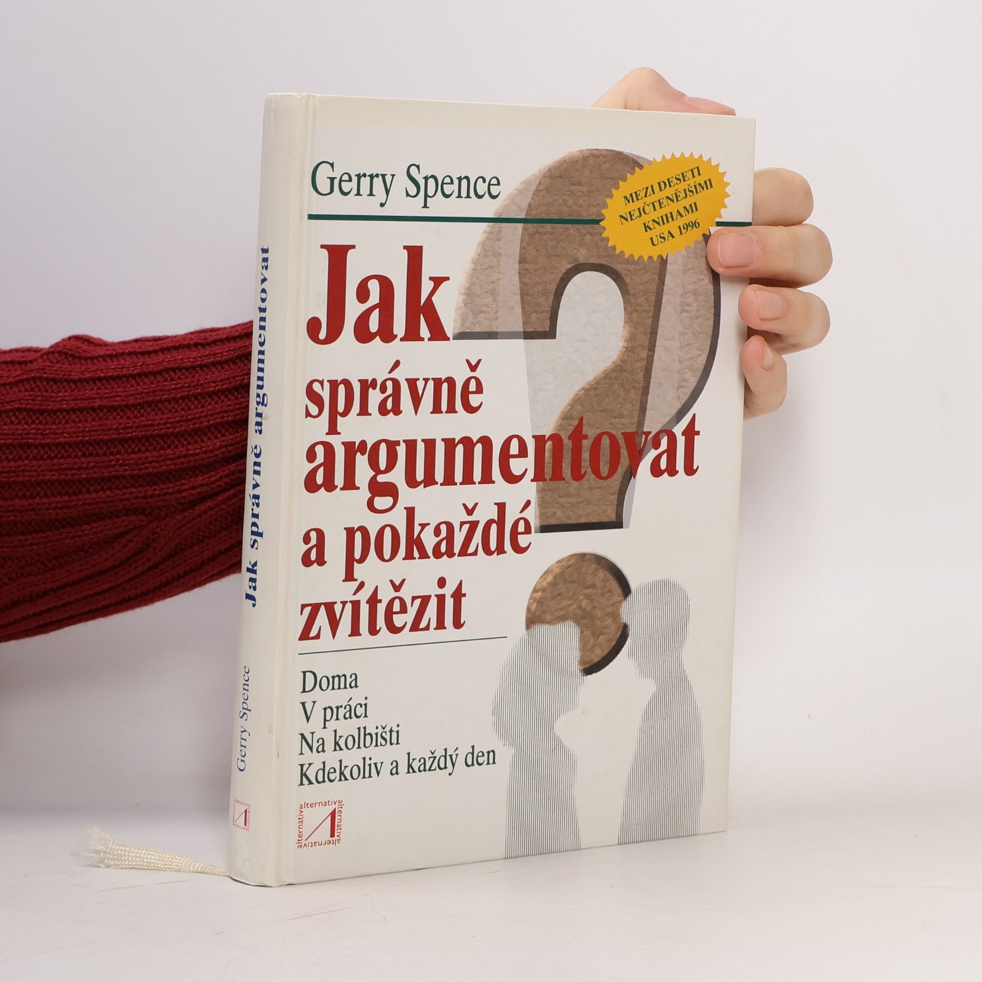 Jak správně argumentovat a pokaždé zvítězit doma, v práci, na kolbišti, kdekoliv a každý den