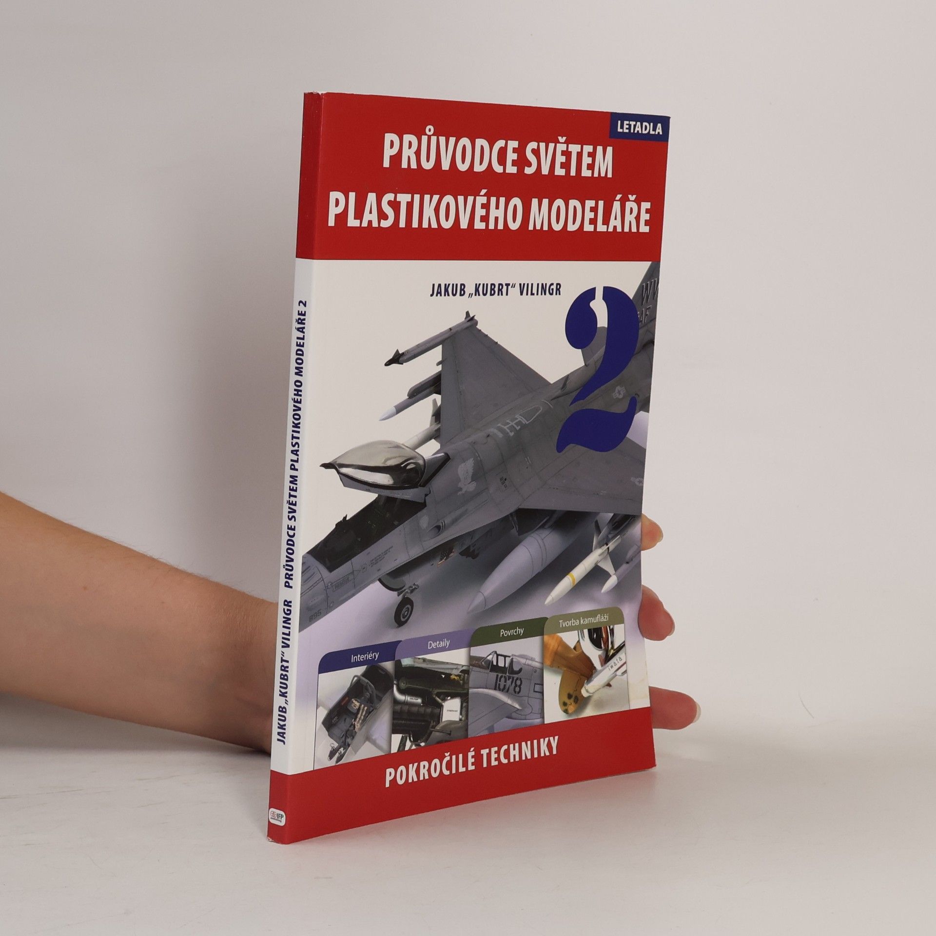 Jakub Vilingr Průvodce světem plastikového modeláře 2. Pokročilé techniky, letadla