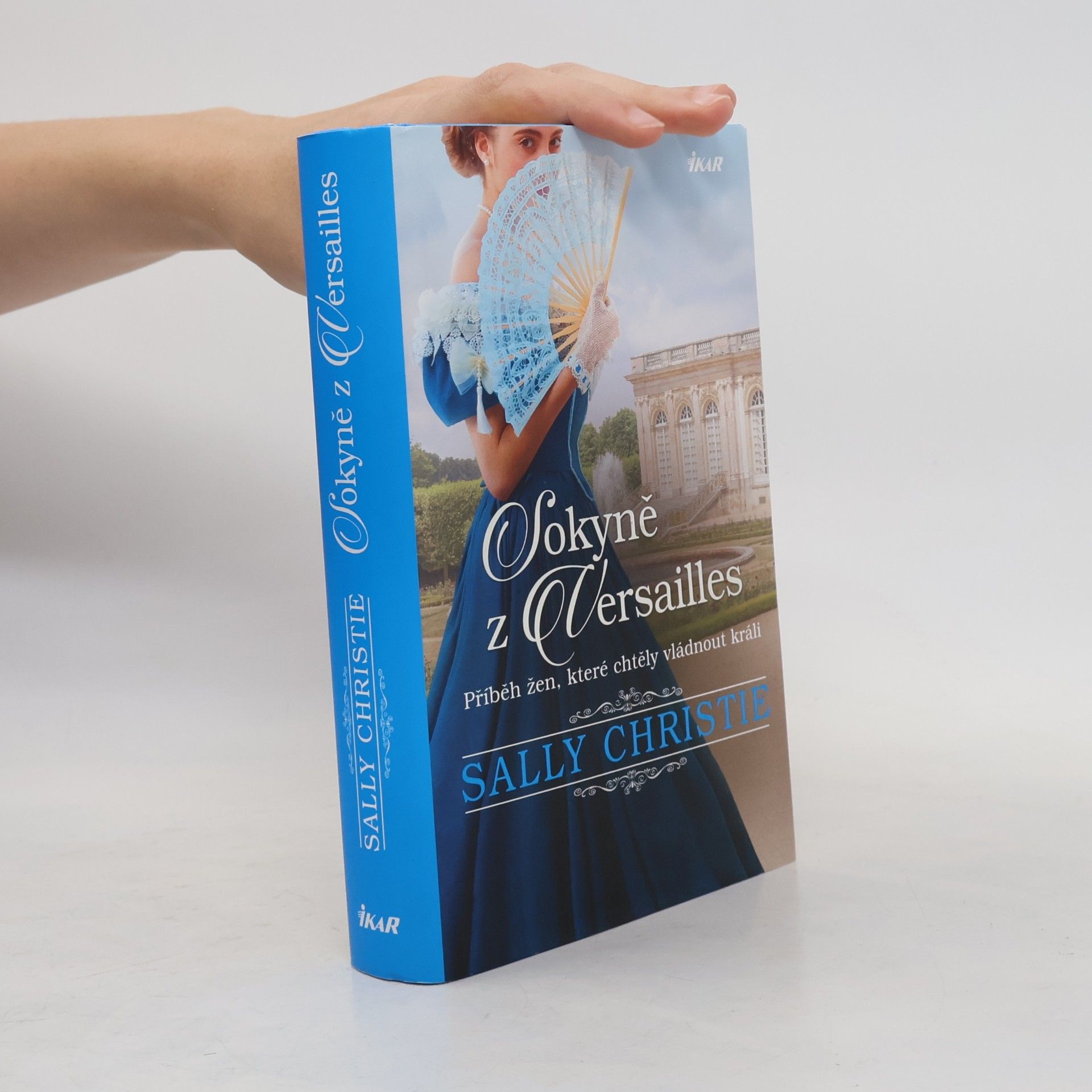 Sally Christie Sokyně z Versailles: Příběh žen, které chtěly vládnout králi.