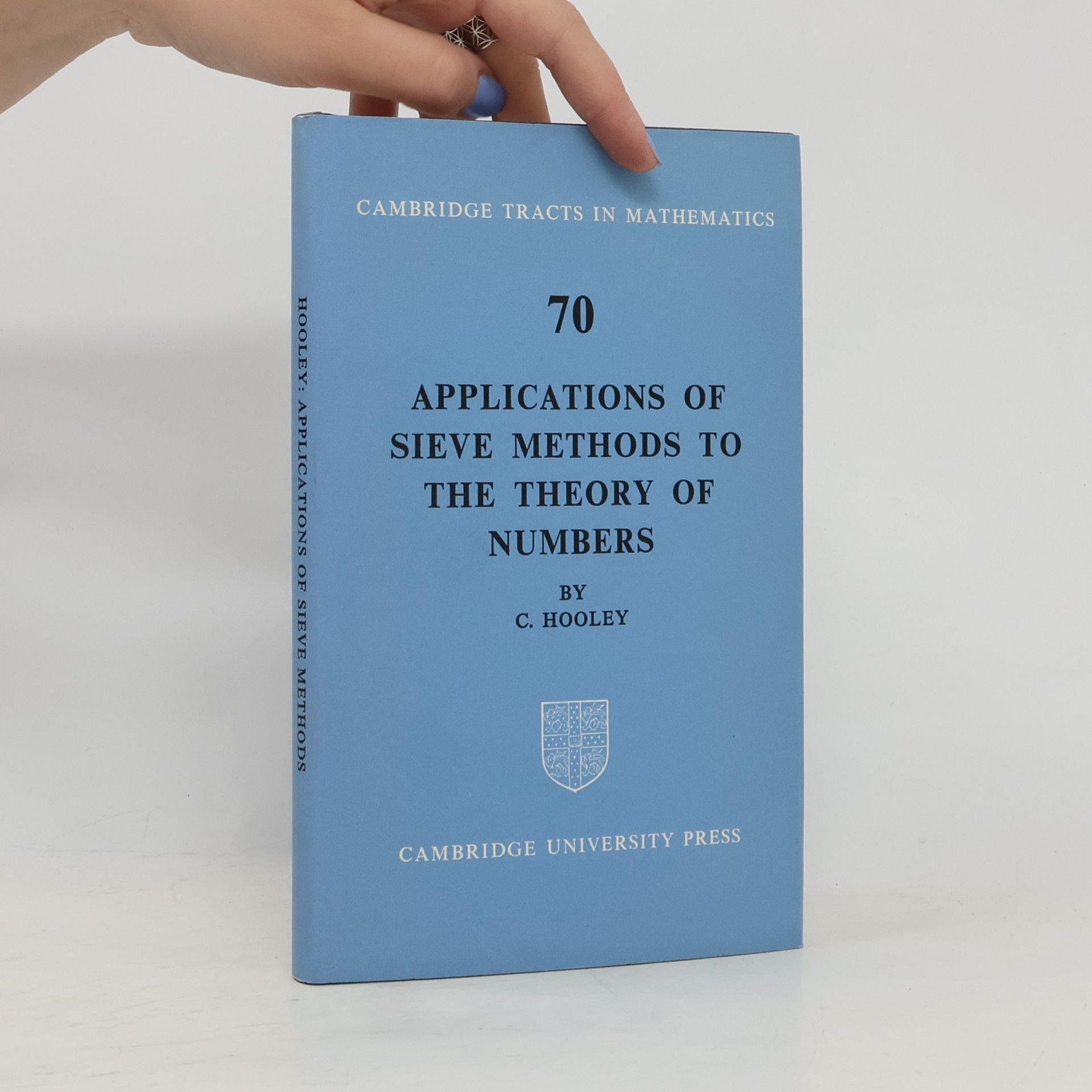 C. Hooley Cambridge Tracts in Mathematics - 70: Applications of Sieve Methods to the Theory of Numbers