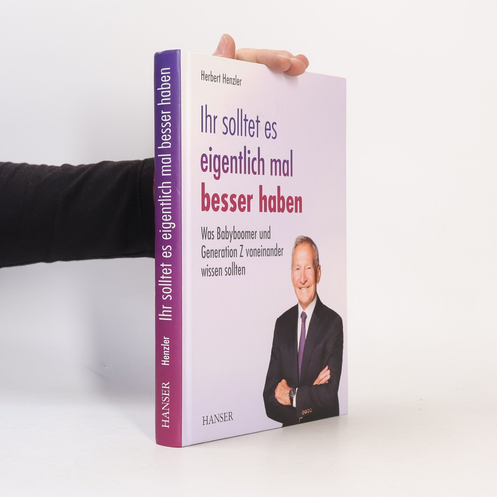 Herbert Henzler Ihr solltet es eigentlich mal besser haben: Was Babyboomer und Generation Z voneinander wissen sollten