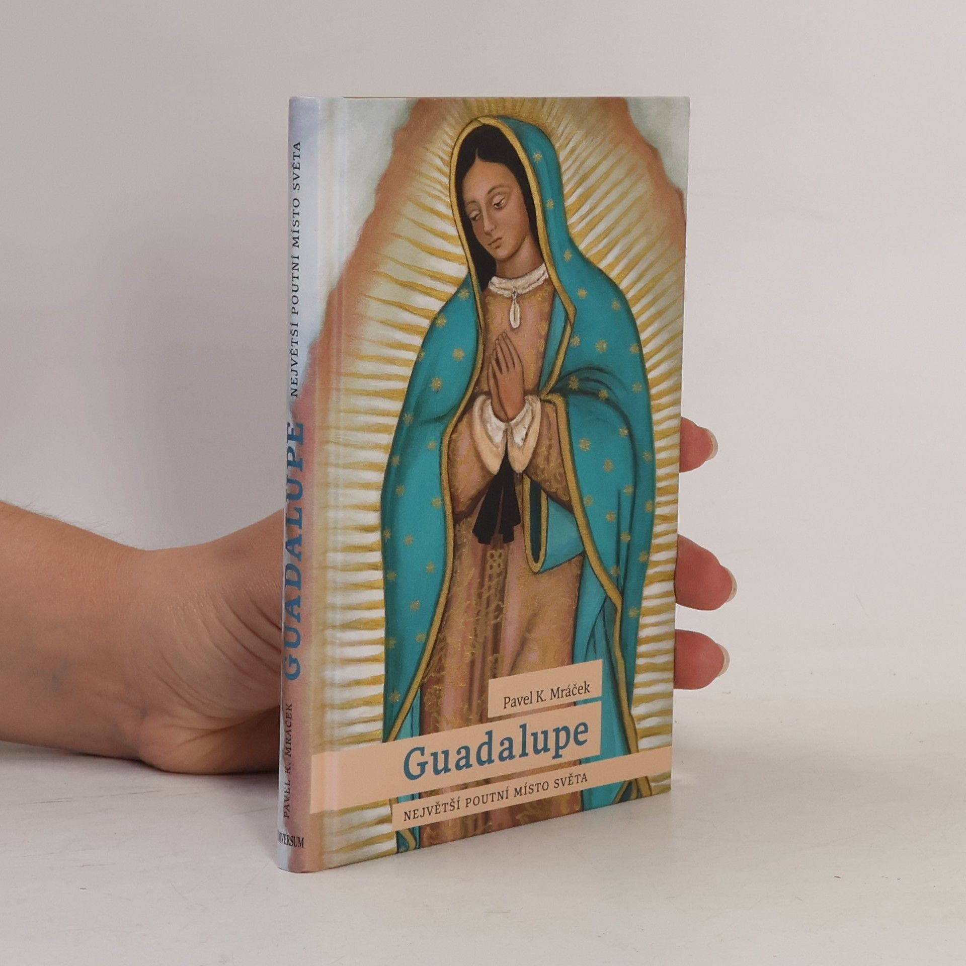 Pavel K. Mráček Guadalupe : největší poutní místo světa