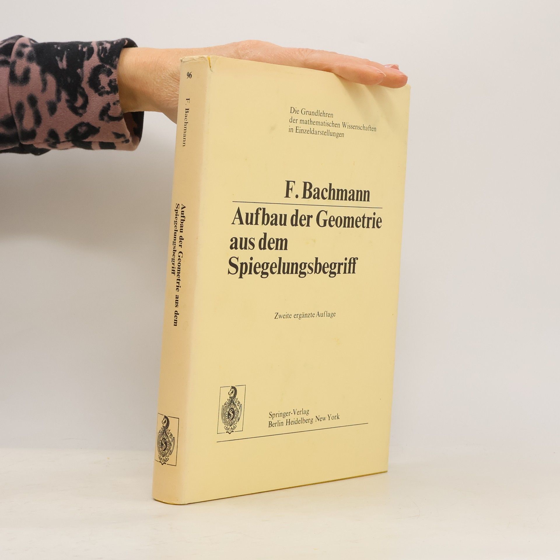 Friedrich Bachmann Grundlehren der mathematischen Wissenschaften - 96: Aufbau der Geometrie aus dem Spiegelungsbegriff