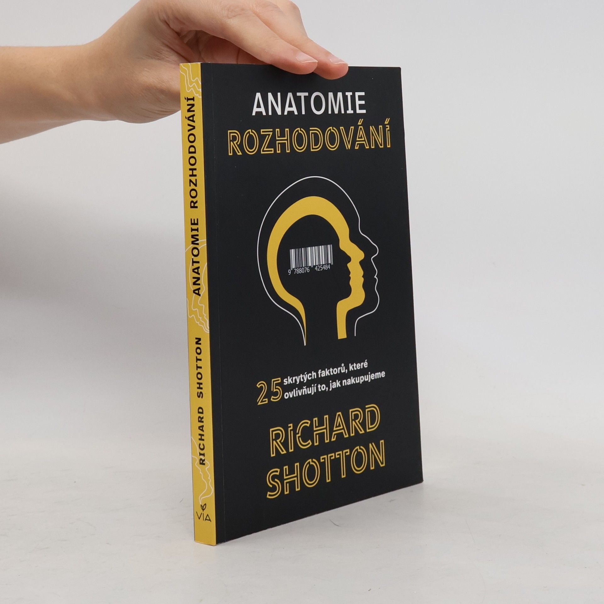 Richard Shotton Anatomie rozhodování : 25 skrytých faktorů, které ovlivňují to, jak nakupujeme