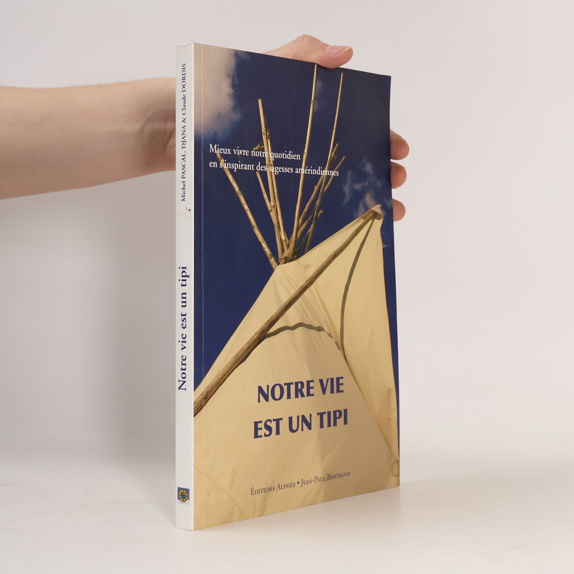 Claude Dordis Notre vie est un tipi