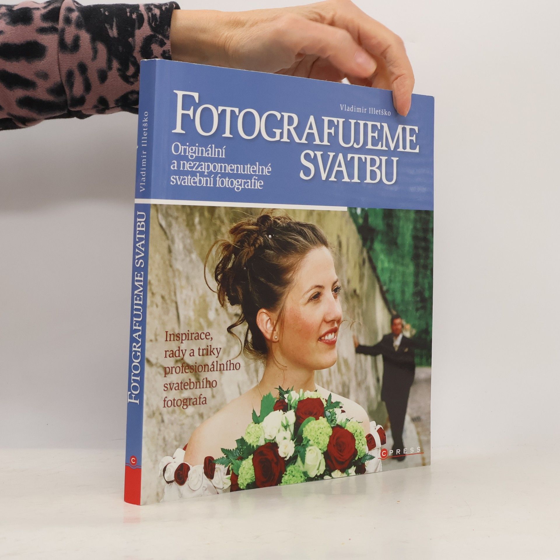 Vladimir Illetško Fotografujeme svatbu. Originální a nezapomenutelné svatební fotografie