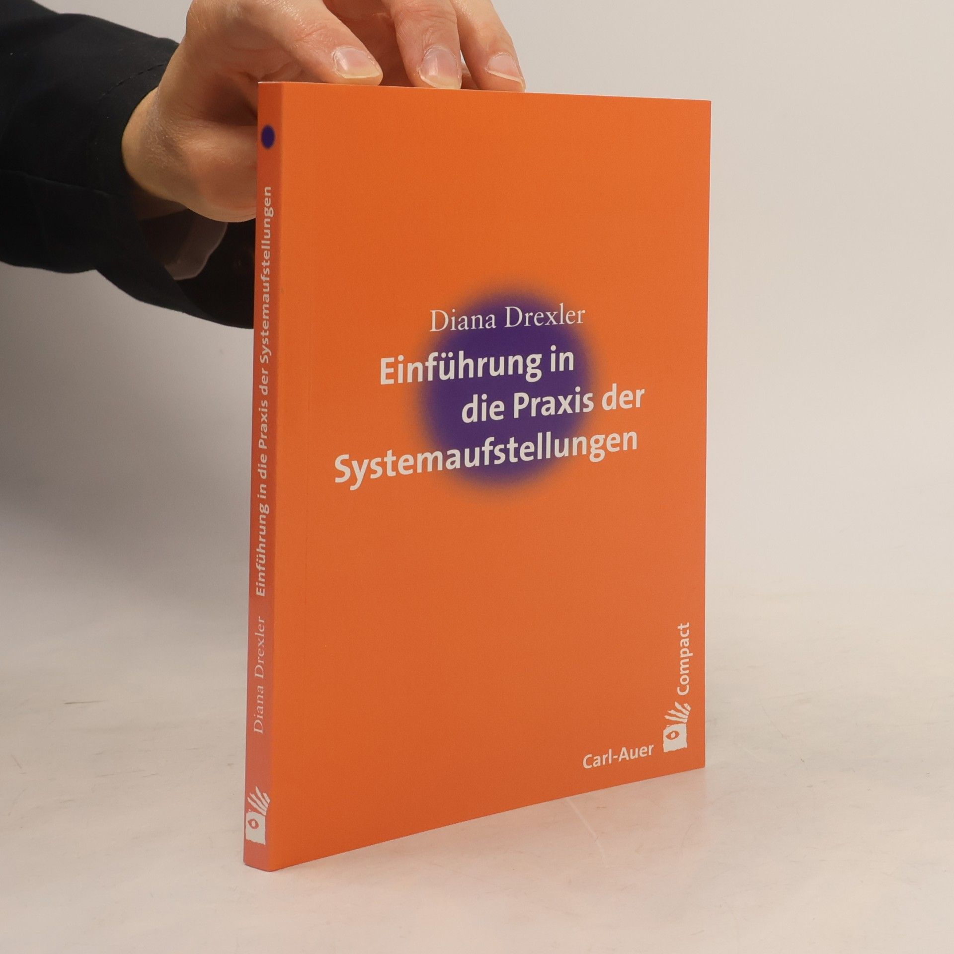 Diana Drexler Carl-Auer Compact: Einführung in die Praxis der Systemaufstellungen