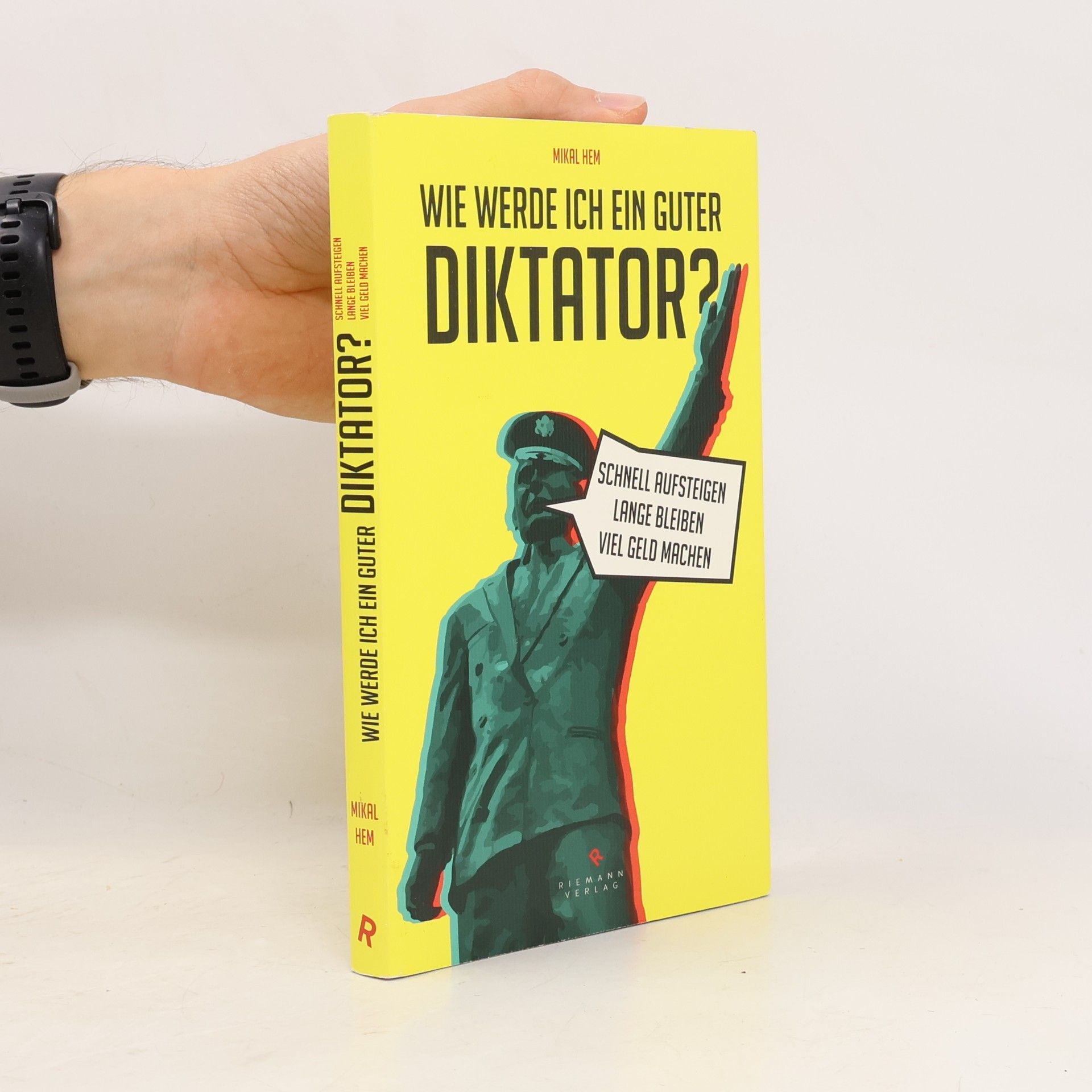 Mikal Hem Wie werde ich ein guter Diktator?