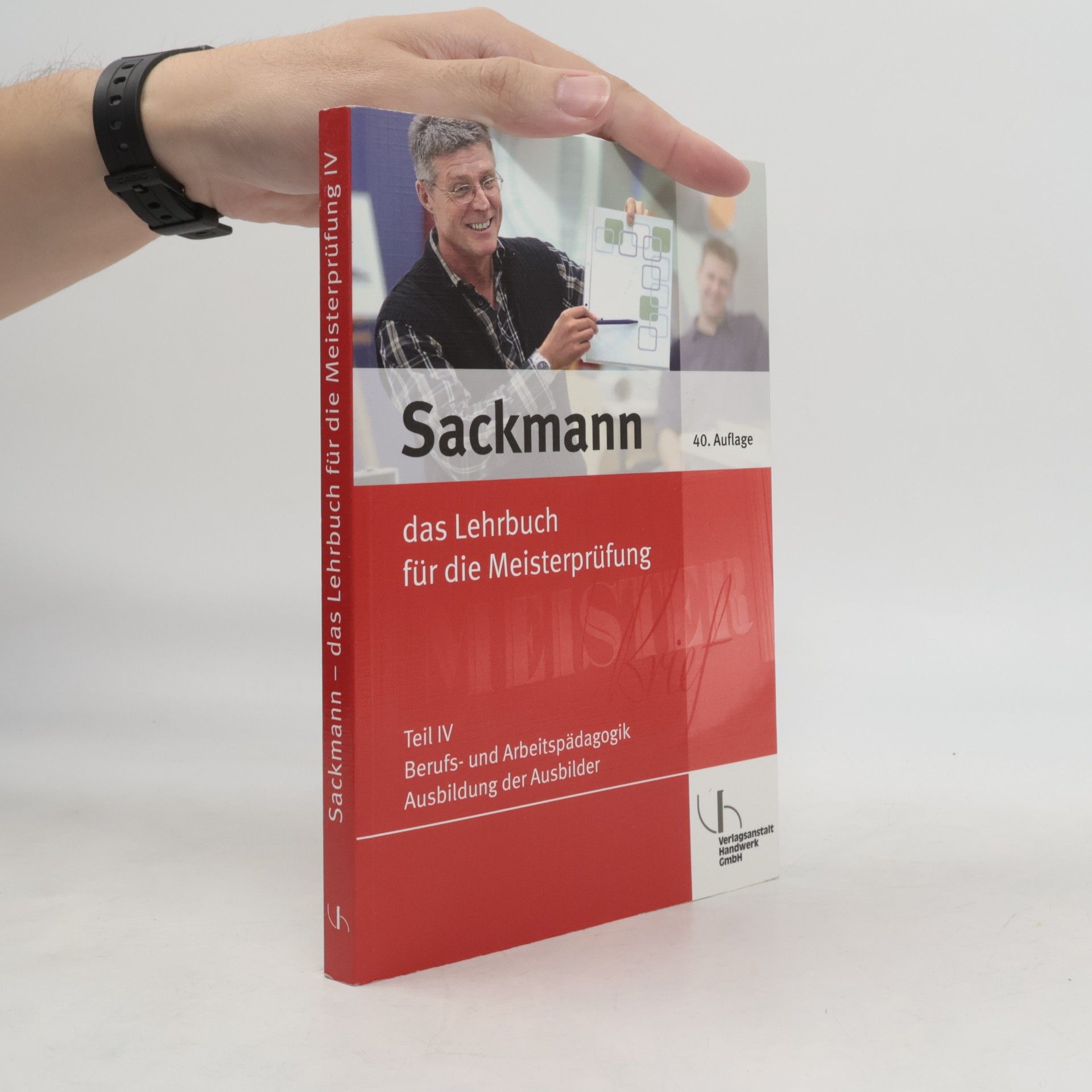 Sackmann Das Lehrbuch für die Meisterprüfung - 4: Berufs- und Arbeitspädagogik, Ausbildung der Ausbilder mit CD-ROM - 40. Auflage