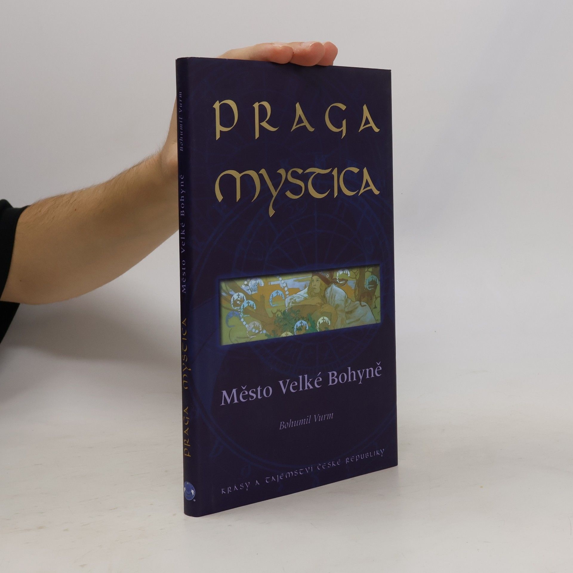 Bohumil Vurm Praga Mystica: Město Velké Bohyně : krásy a tajemství České republiky