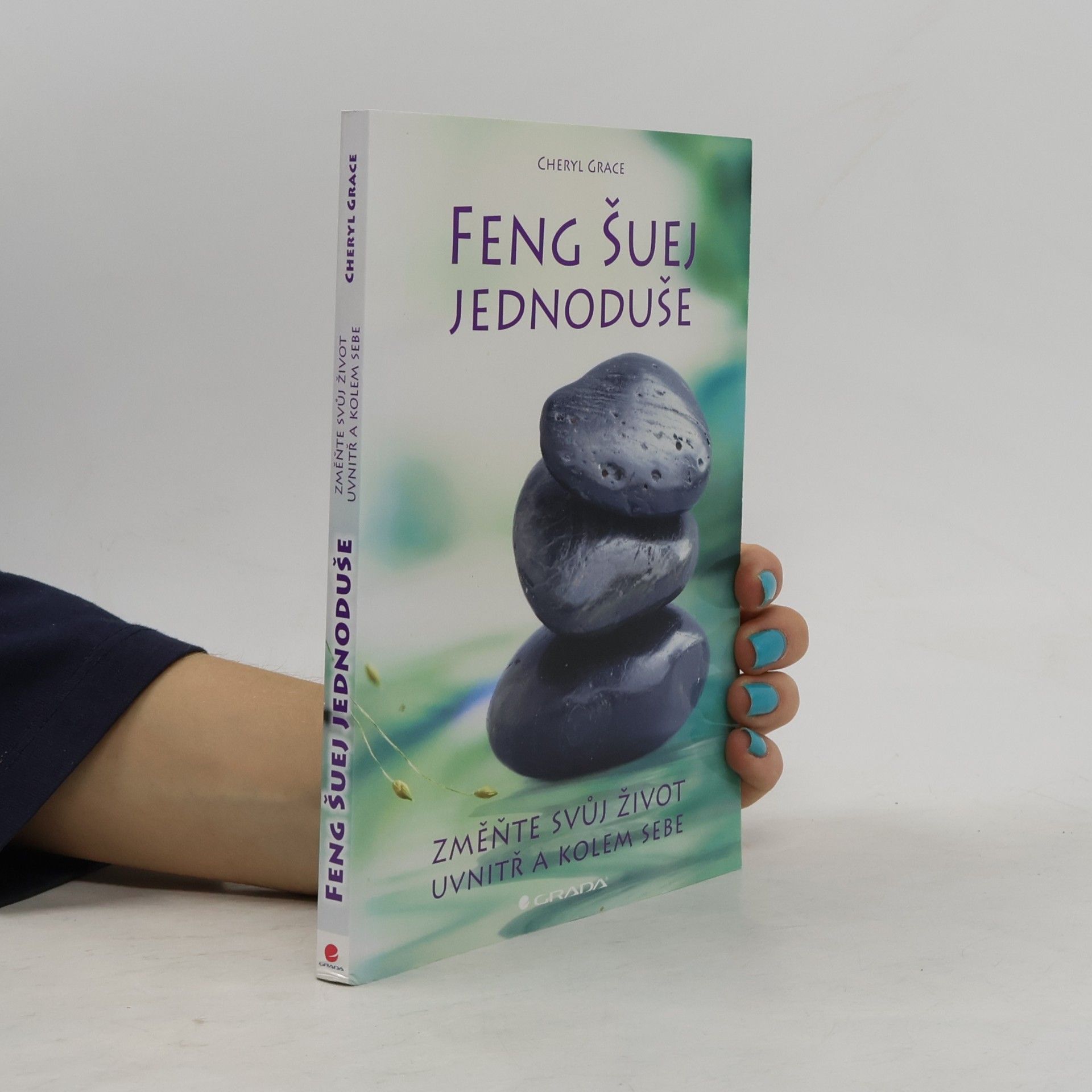 Cheryl Grace Feng šuej jednoduše : změňte svůj život uvnitř a kolem sebe