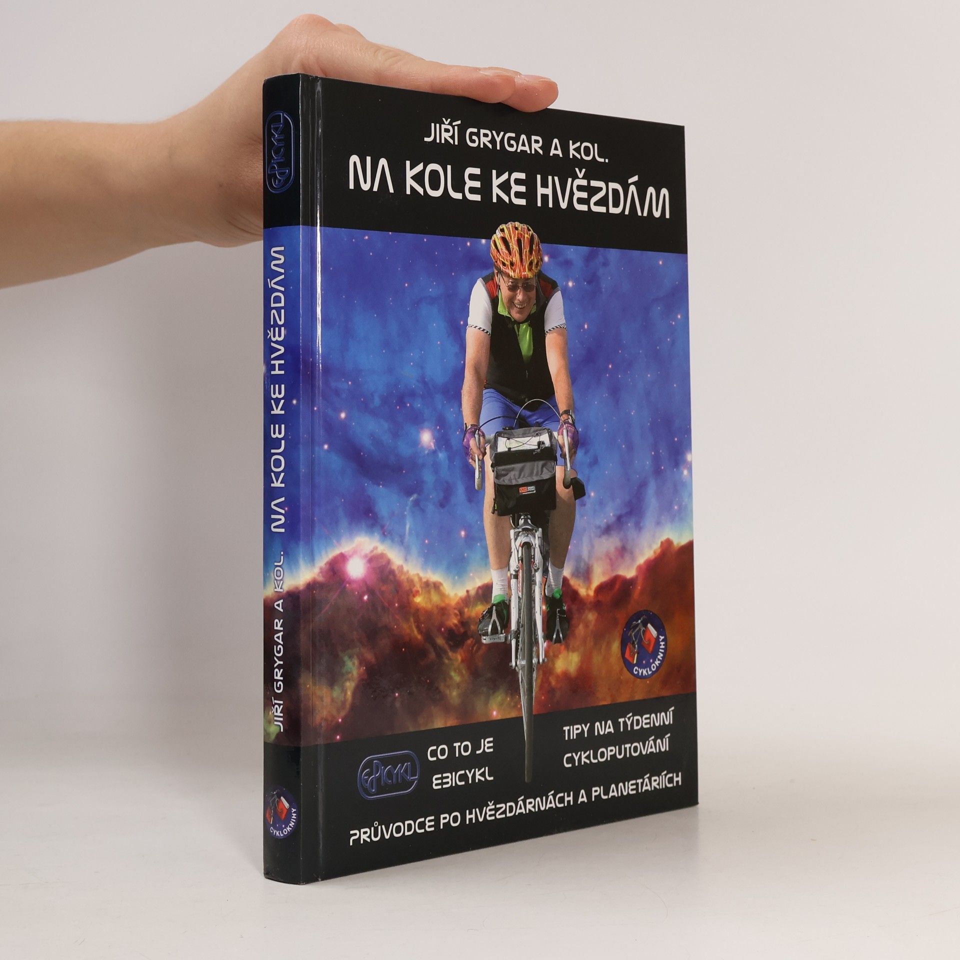 Jiří Grygar Na kole ke hvězdám : co to je Ebicykl - tipy na týdenní cykloputování - průvodce po hvězdárnách a planetáriích