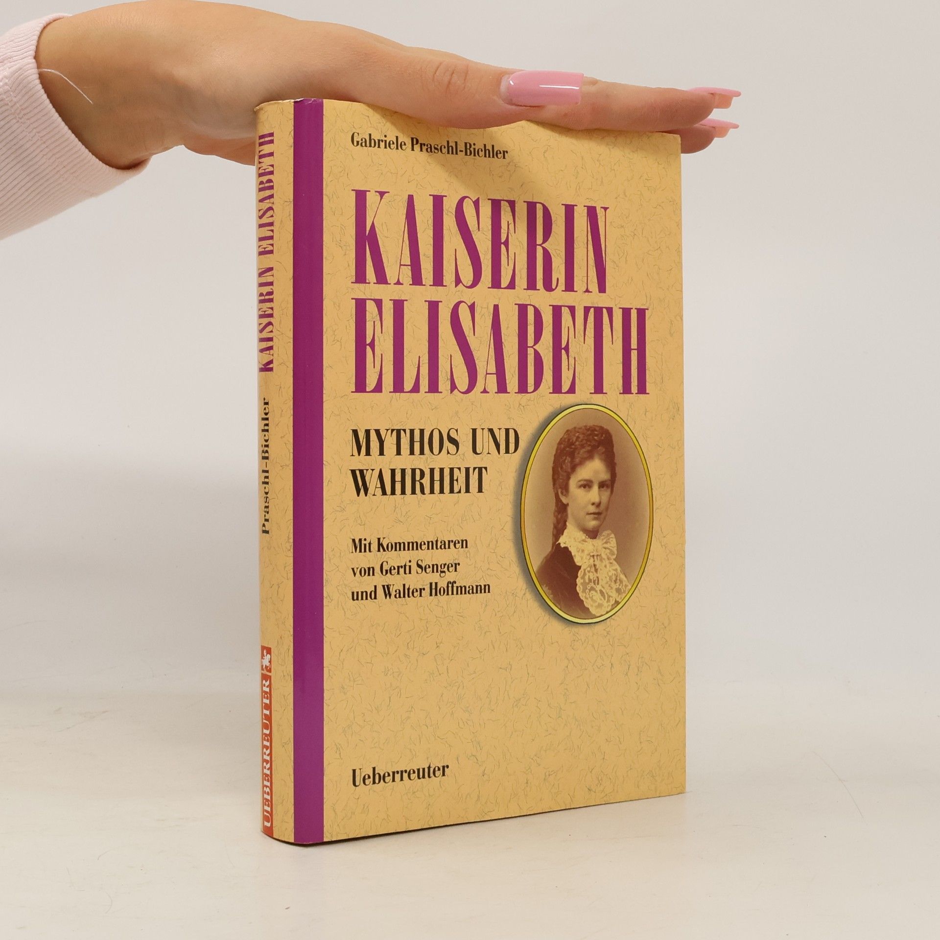 Gabriele Praschl Bichler Kaiserin Elisabeth. Mythos und Wahrheit