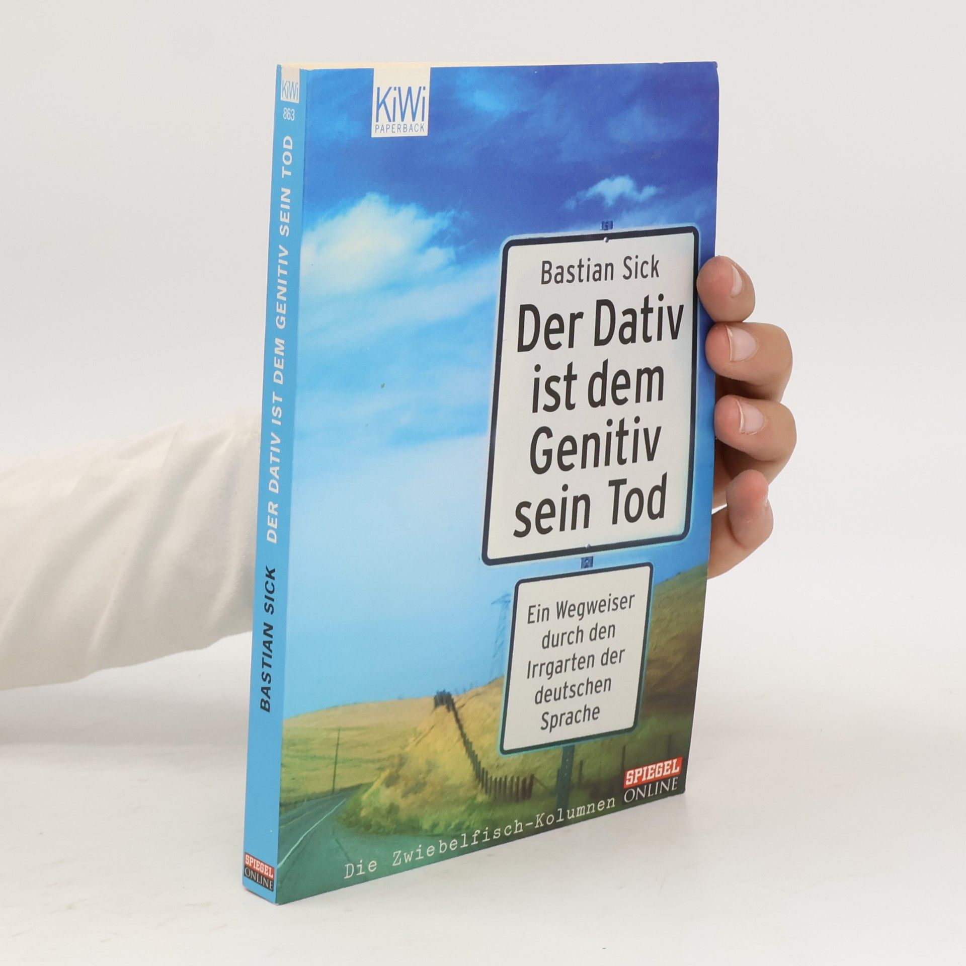 Bastian Sick Der Dativ ist dem Genitiv sein Tod. Ein Wegweiser durch den Irrgarten der deutschen Sprache