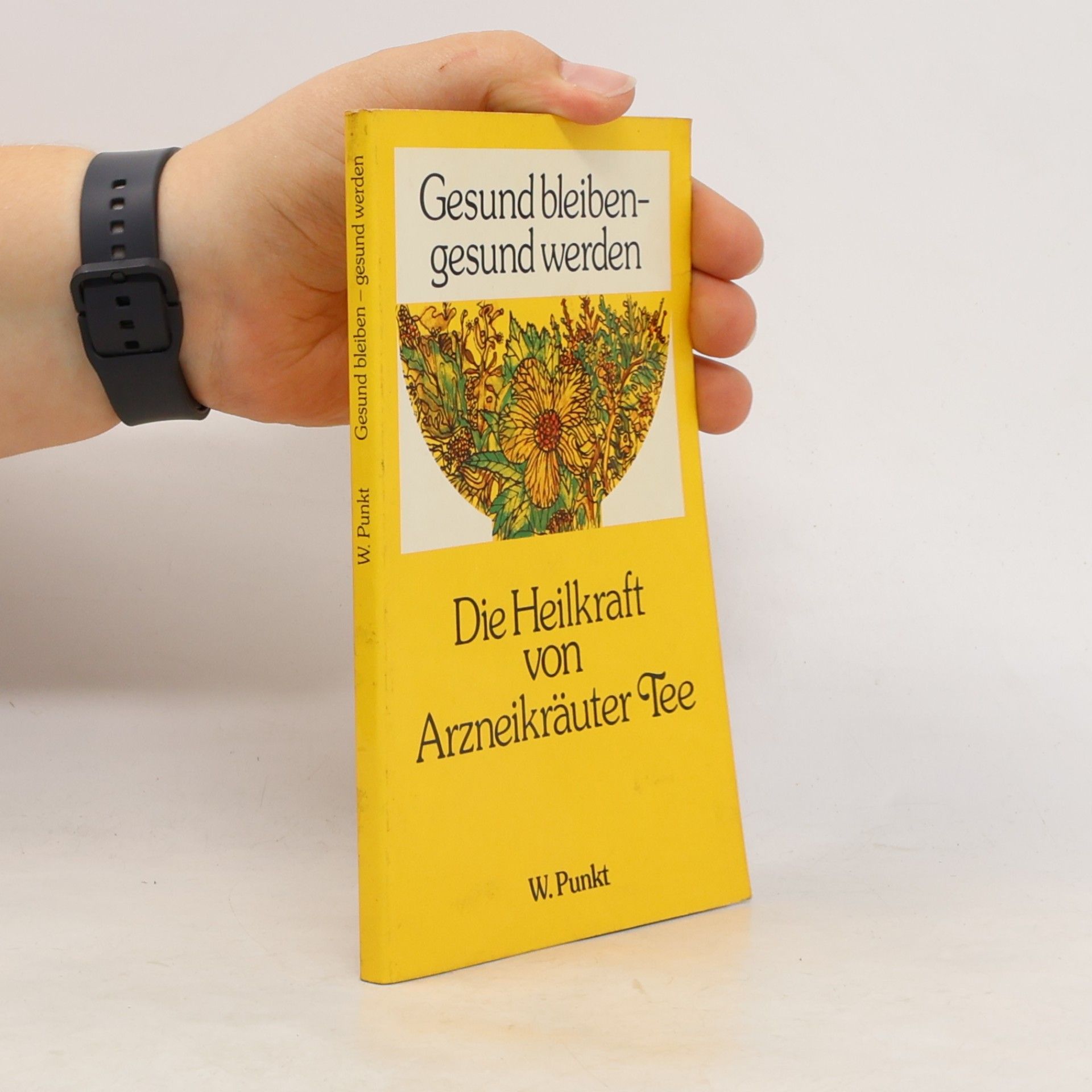 Autorenkollektiv Die Heilkraft von Arzneikräuter Tee