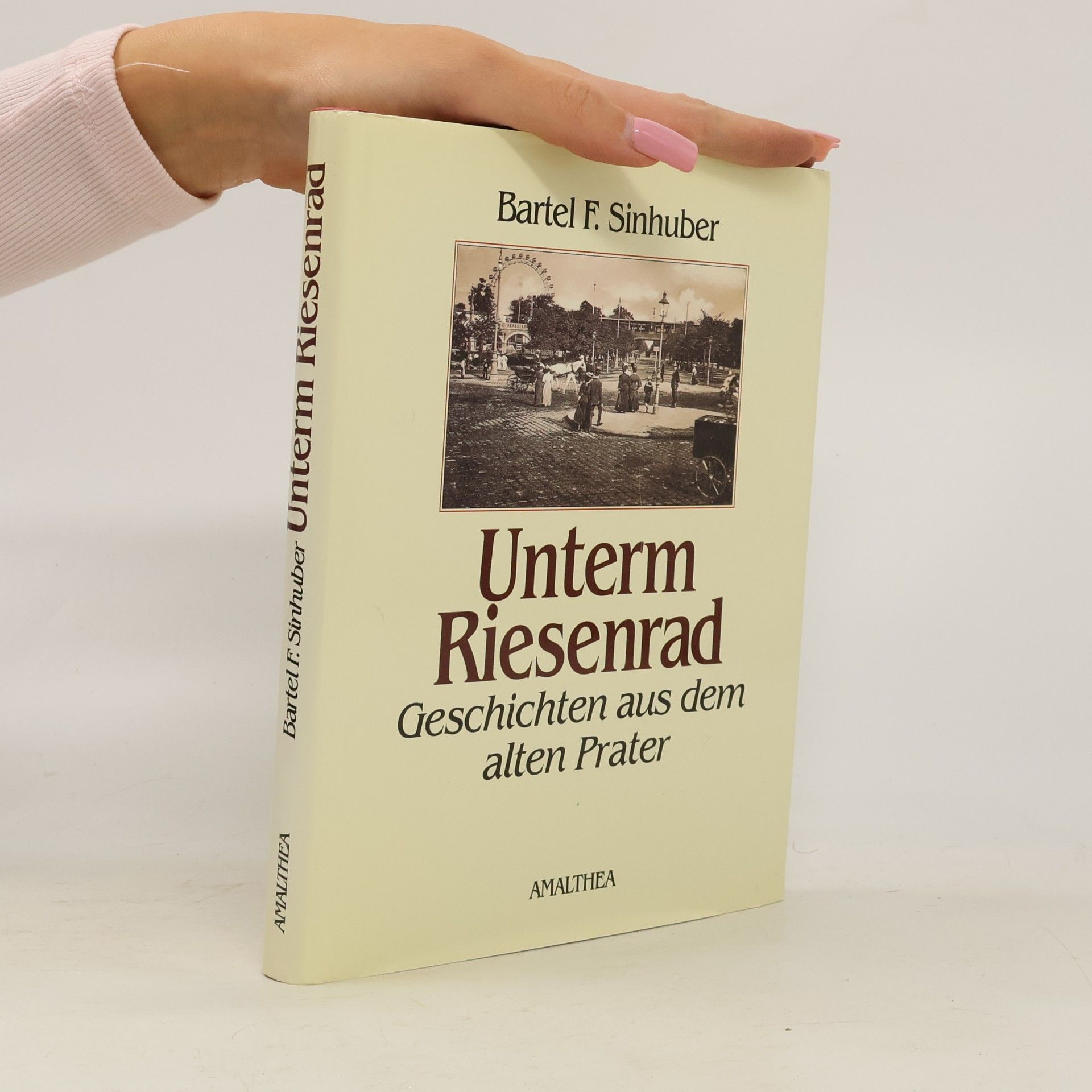 Bartel F. Sinhuber Unterm Riesenrad. Geschichten aus dem alten Prater