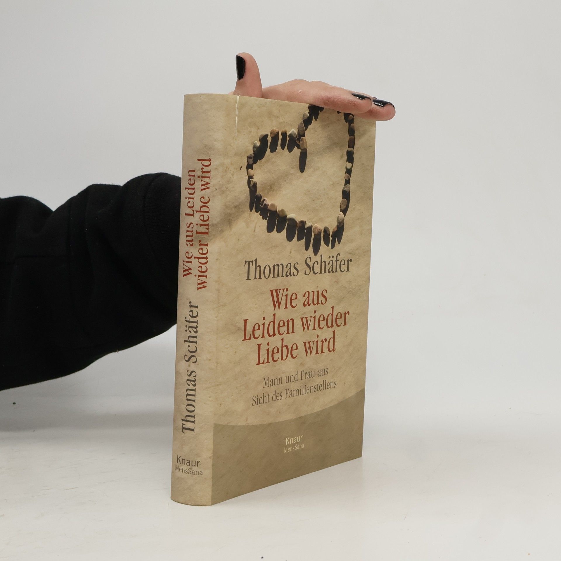 Thomas Schäfer Wie aus Leiden wieder Liebe wird