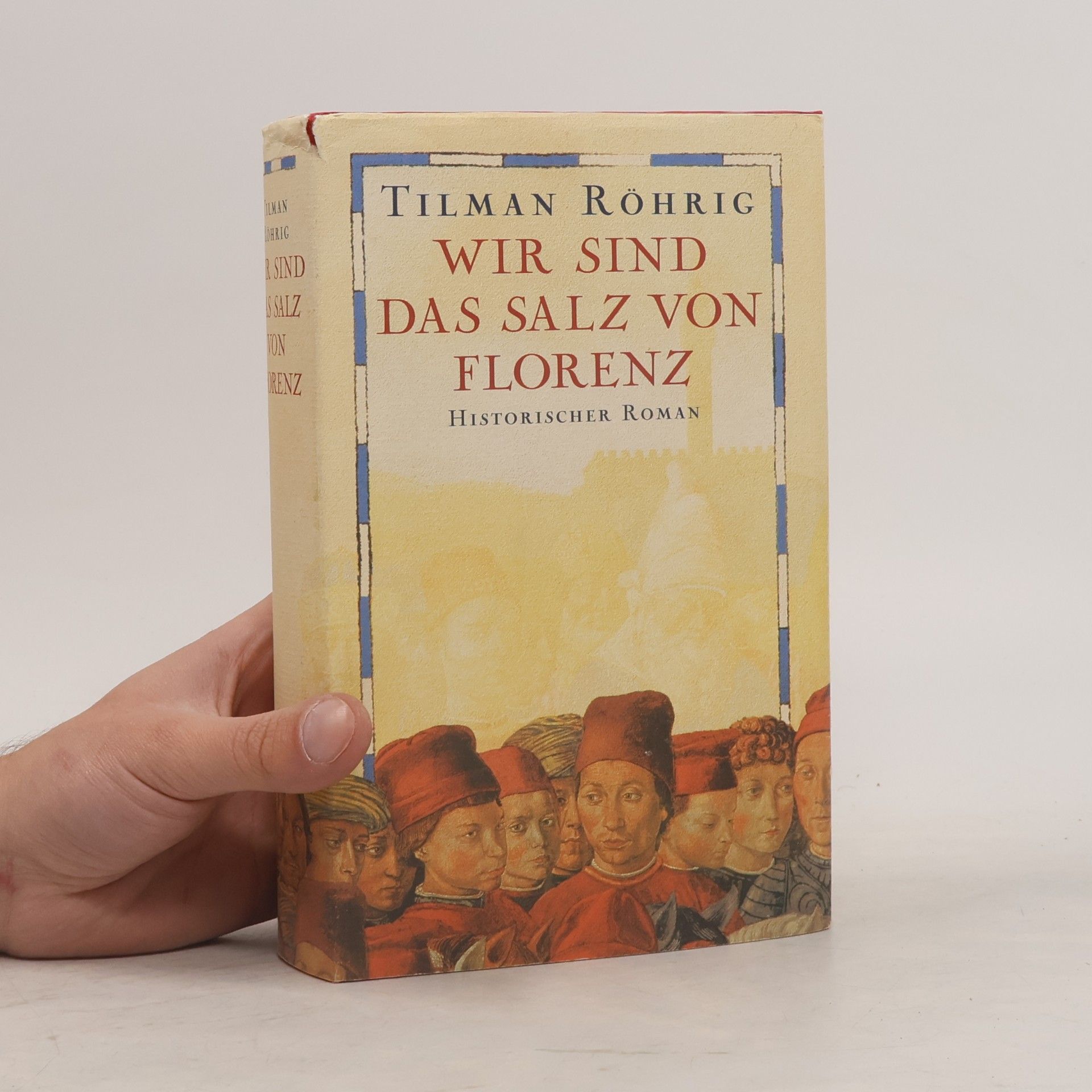 Tilman Röhrig Wir sind das Salz von Florenz