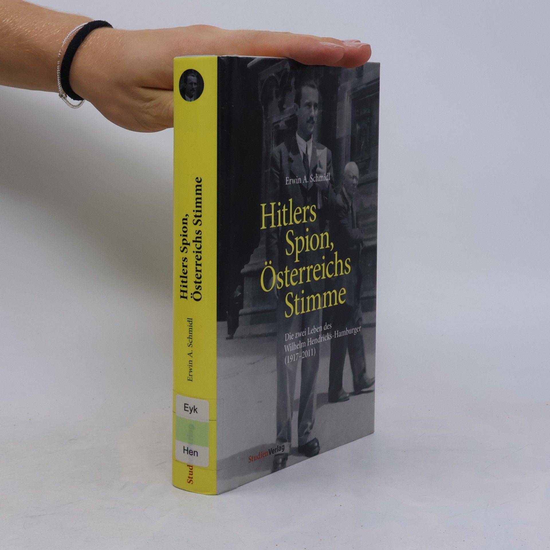 Erwin A. Schmidl Hitlers Spion, Österreichs Stimme: Die zwei Leben des Wilhelm Hendricks-Hamburger (1917–2011)