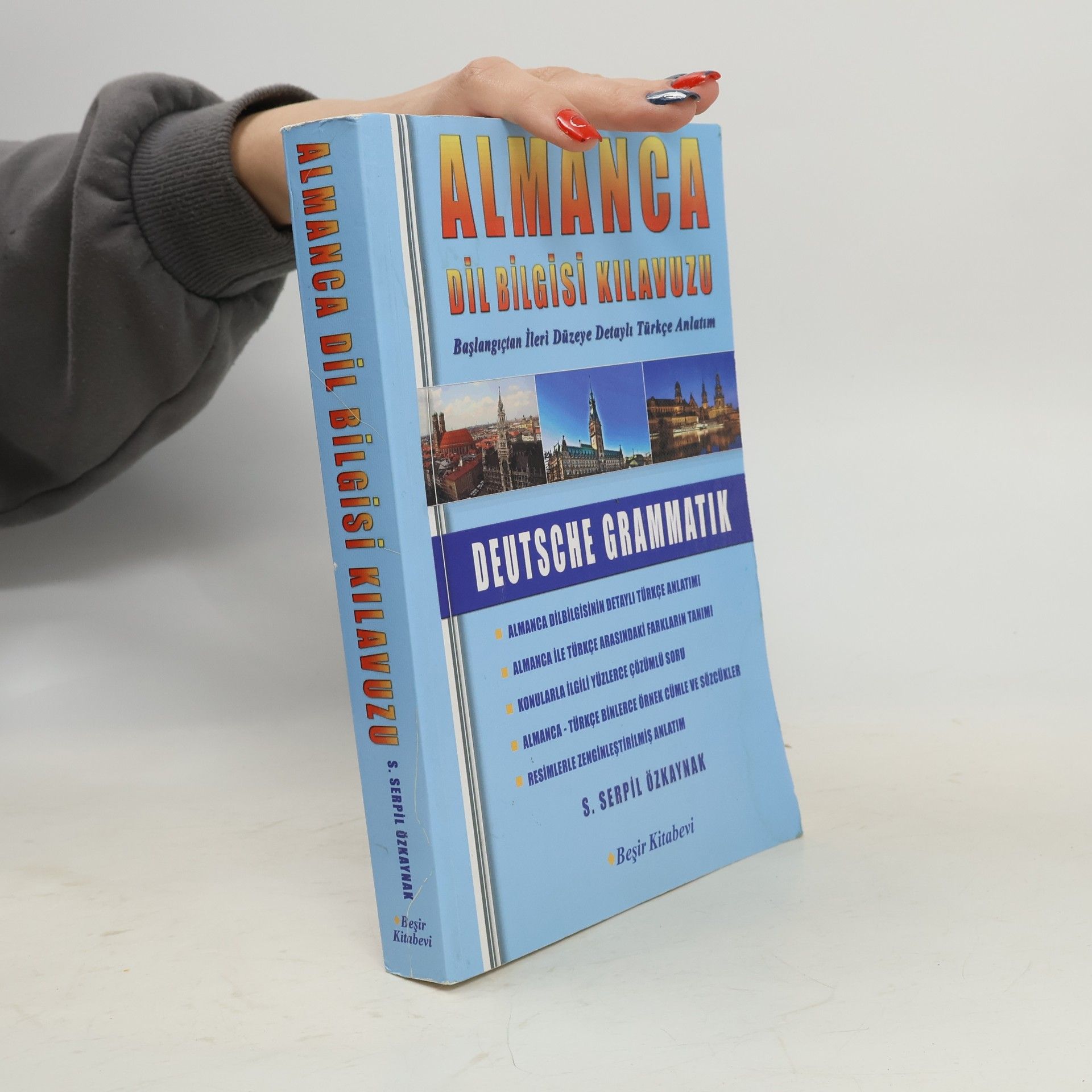 S. Serpil Özkaynak Almanca Dil Bilgisi Kılavuzu: Deutsche Grammatik: Başlangıçtan ileri düzeye detaylı Türkçe anlatım