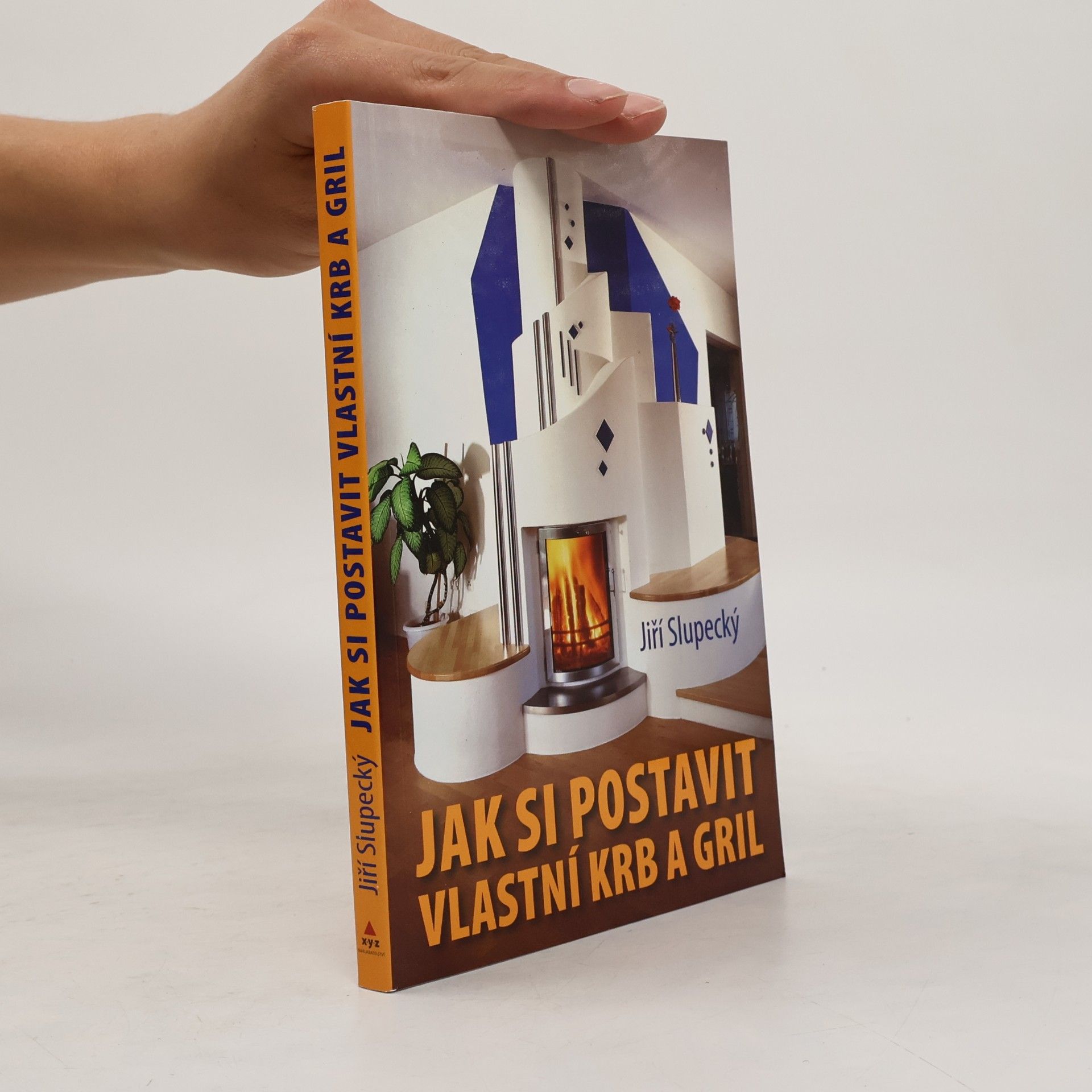 Jiří Slupecký Jak si postavit vlastní krb a gril