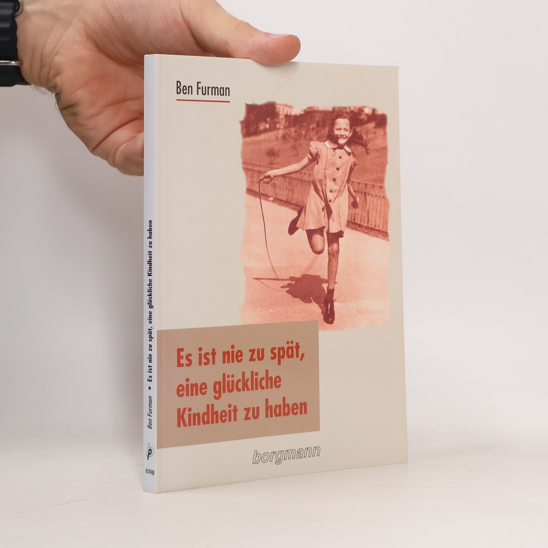 Ben Furman Es ist nie zu spät, eine glückliche Kindheit zu haben