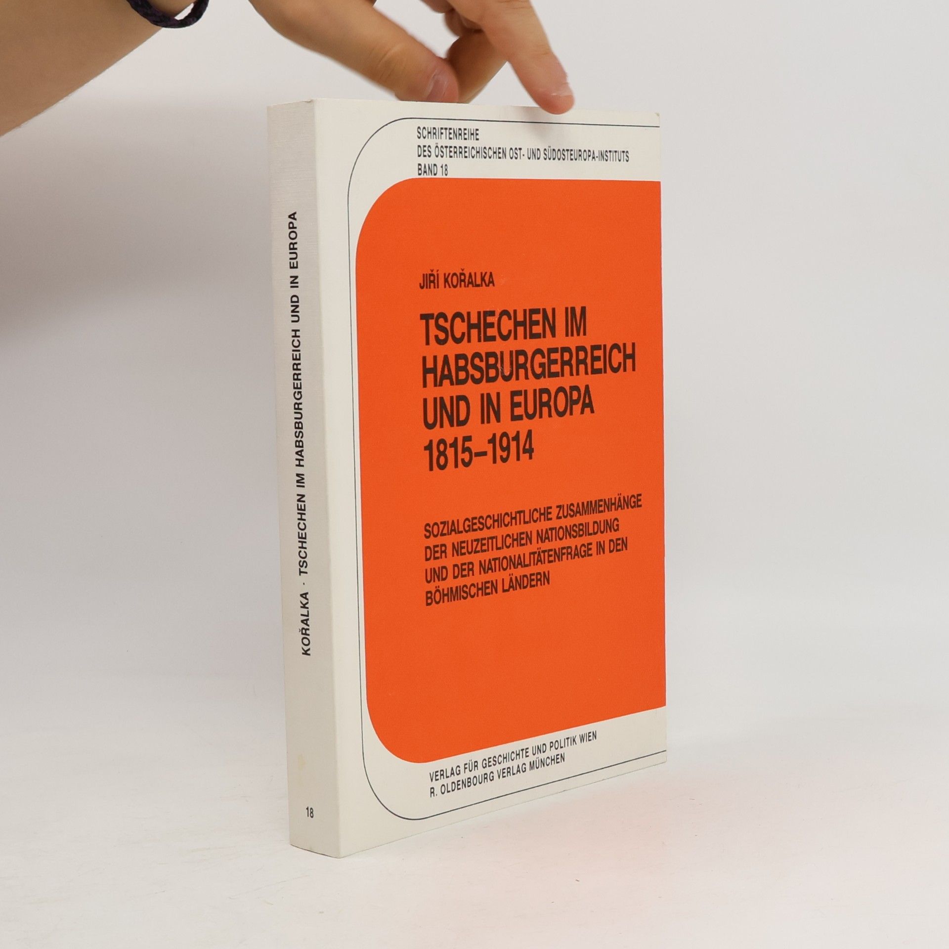 Schriftenreihe des Österreichischen Ost- und Südosteuropa-Instituts - 18: Tschechen im Habsburgerreich und in Europa 1815-1914