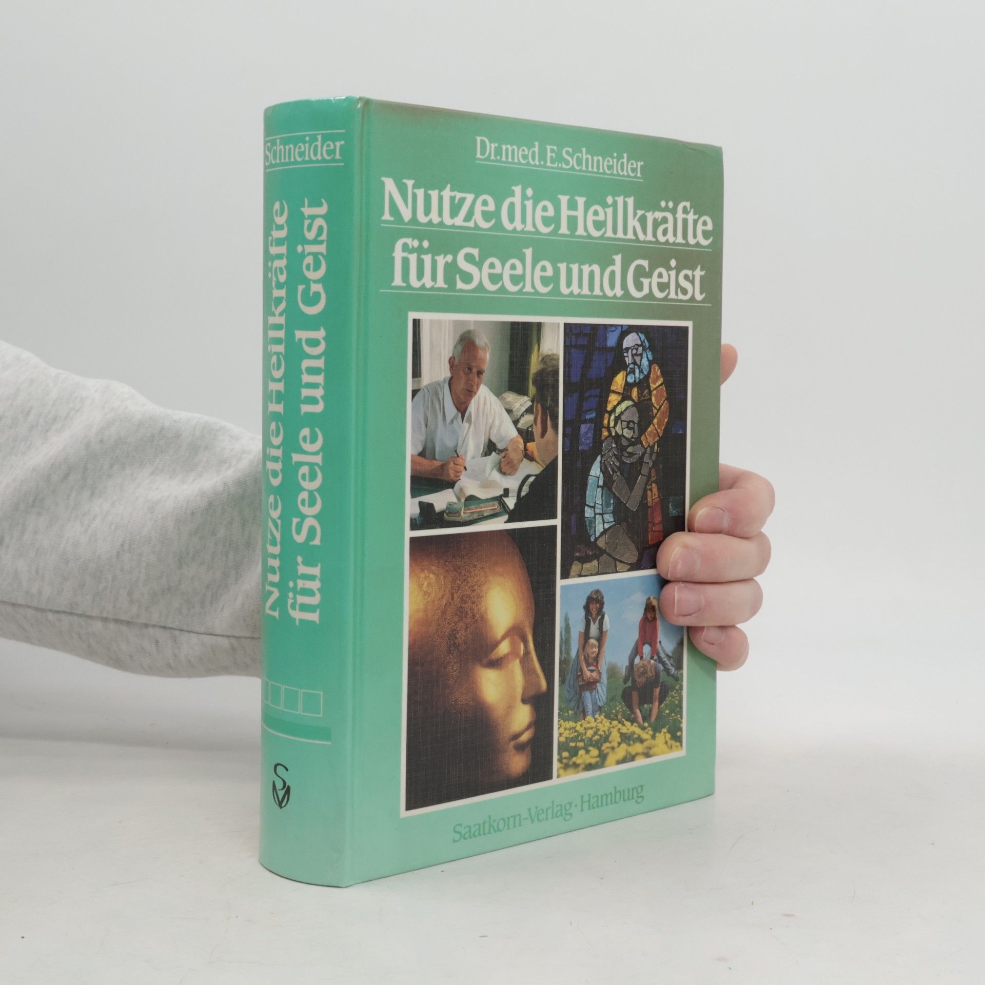 Ernst Schneider Nutze die Heilkräfte für Seele und Geist