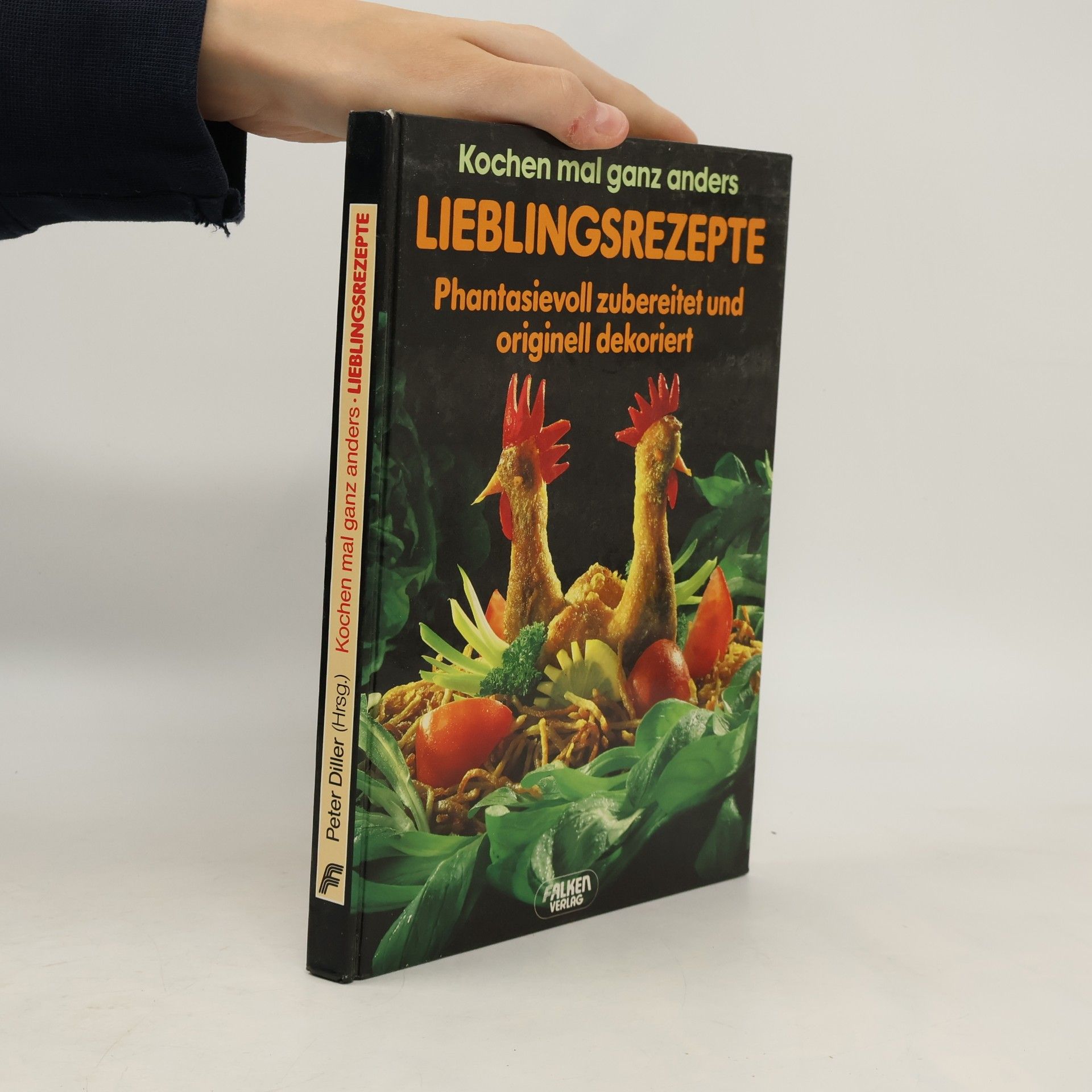 Peter Diller Lieblingsrezepte phantasievoll zubereitet und originell dekoriert