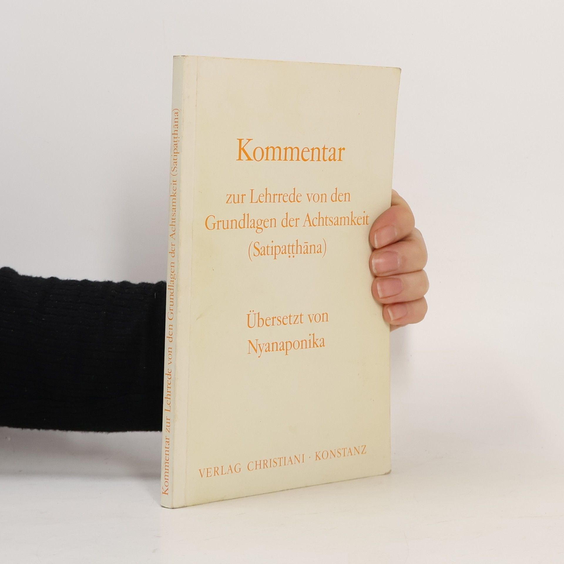 Kolektiv autorů Kommentar zur Lehrrede von den Grundlagen der Achtsamkeit. Übersetzt von Nyanaponika